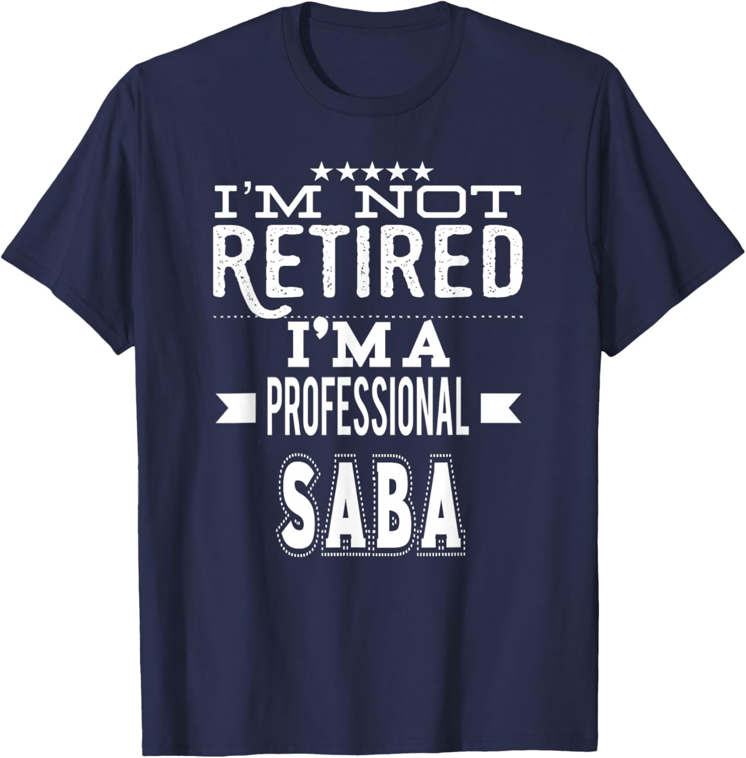 I'm Not Retired I'm A Professional Saba Jewish Grandpa T-Shirt - T-Shirt | Navy