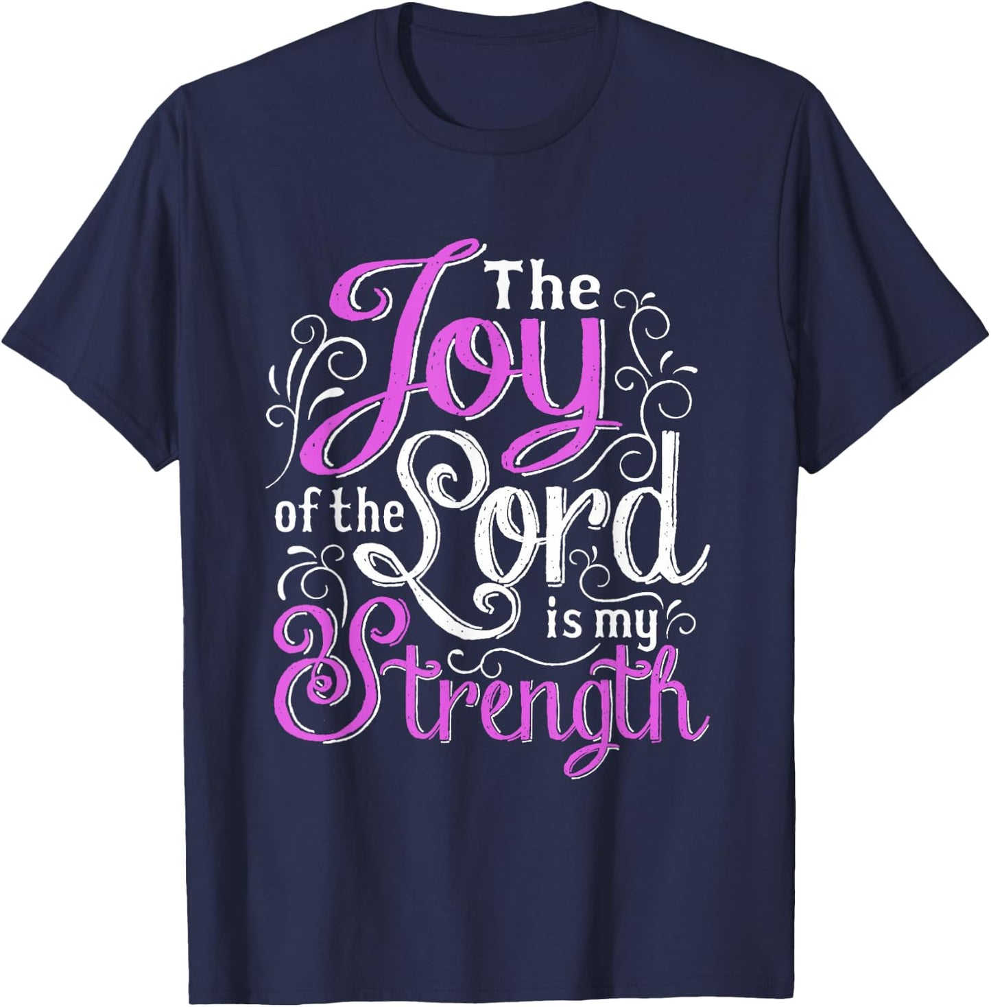 Christian Shirt | God Words The Joy Of The Lord My Strength T-Shirt - T-Shirt | Navy