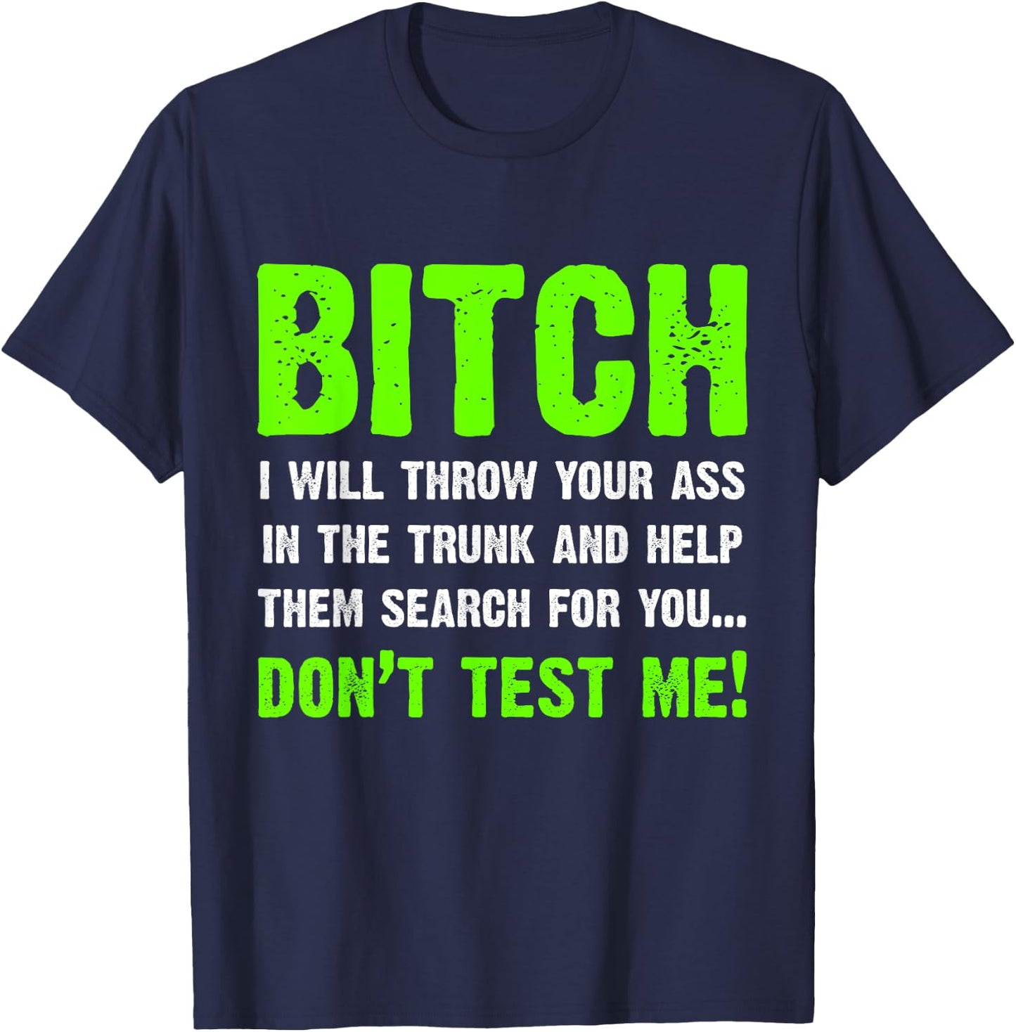 Bitch I Will Throw Your Ass In The Trunk Funny T-Shirt - T-Shirt | Navy