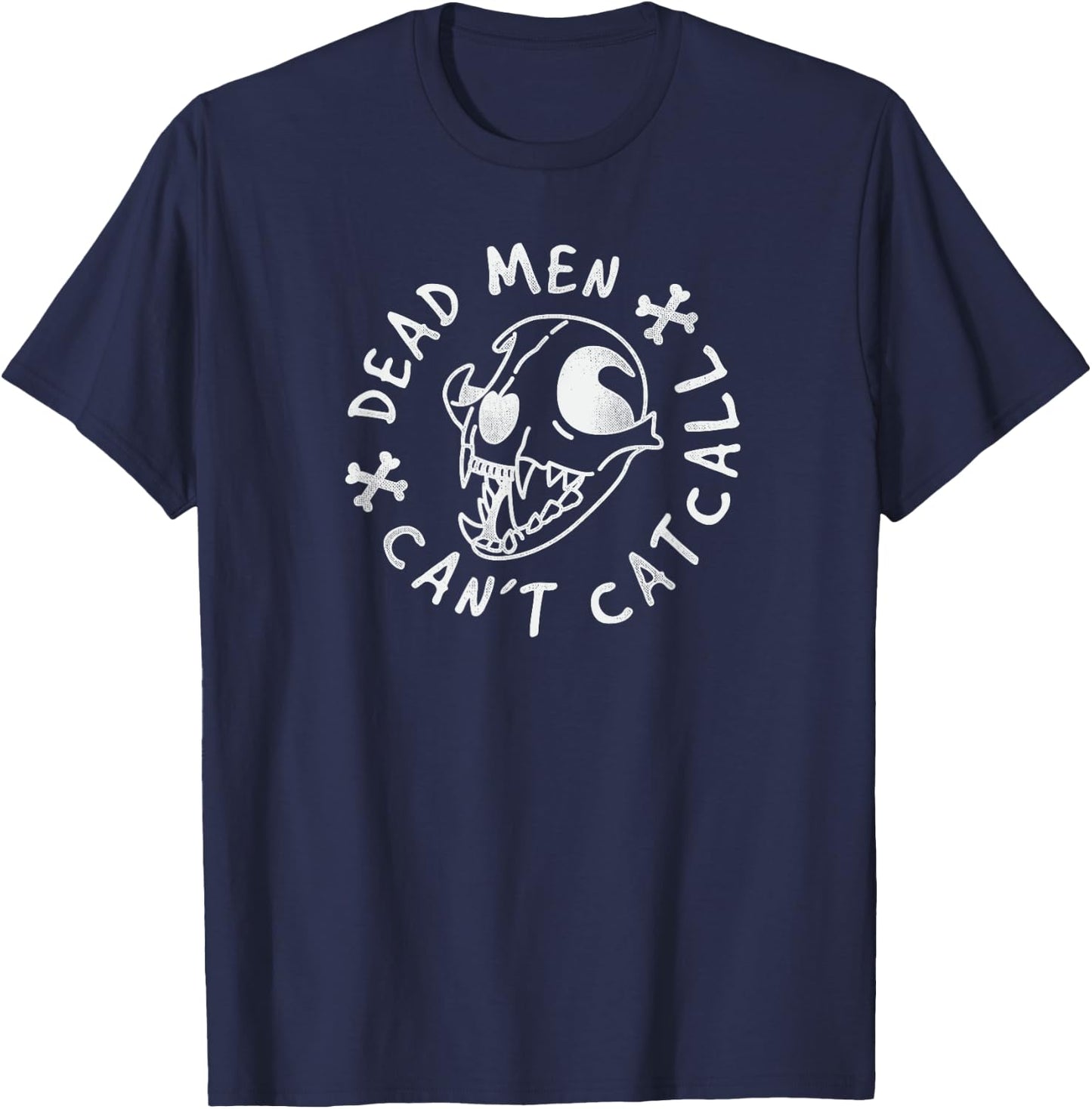Dead Men Cant Cat Call Feminist T-Shirt - T-Shirt | Navy