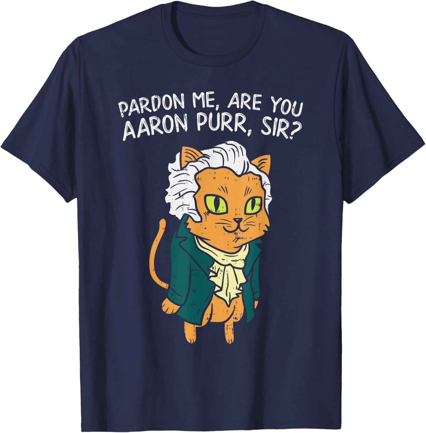 Are You Aaron Purr Sir Funny 4th Of July Hamilton Cat Gift Women Kids T-Shirt - T-Shirt | Navy