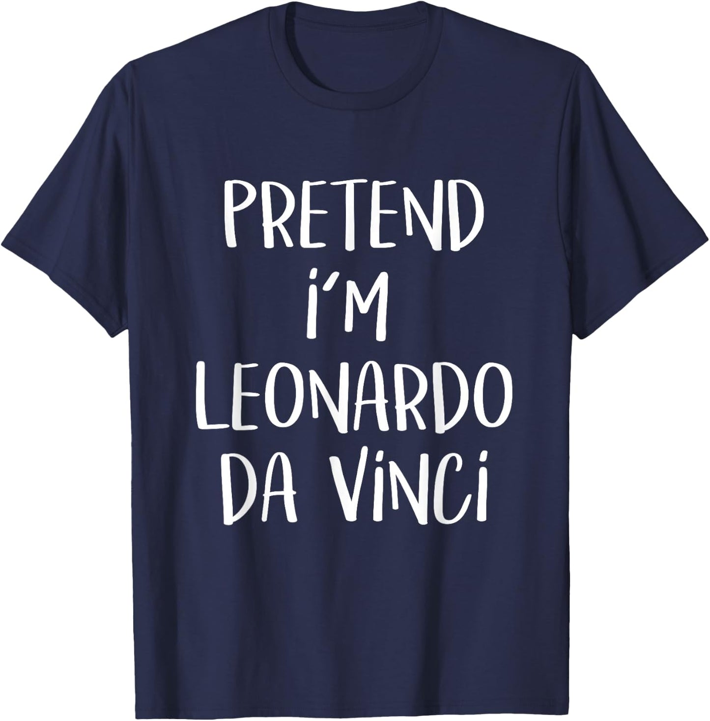 Pretend I'm Leonardo Da Vinci Costume Funny Halloween Party Small T-Shirt - T-Shirt | Navy