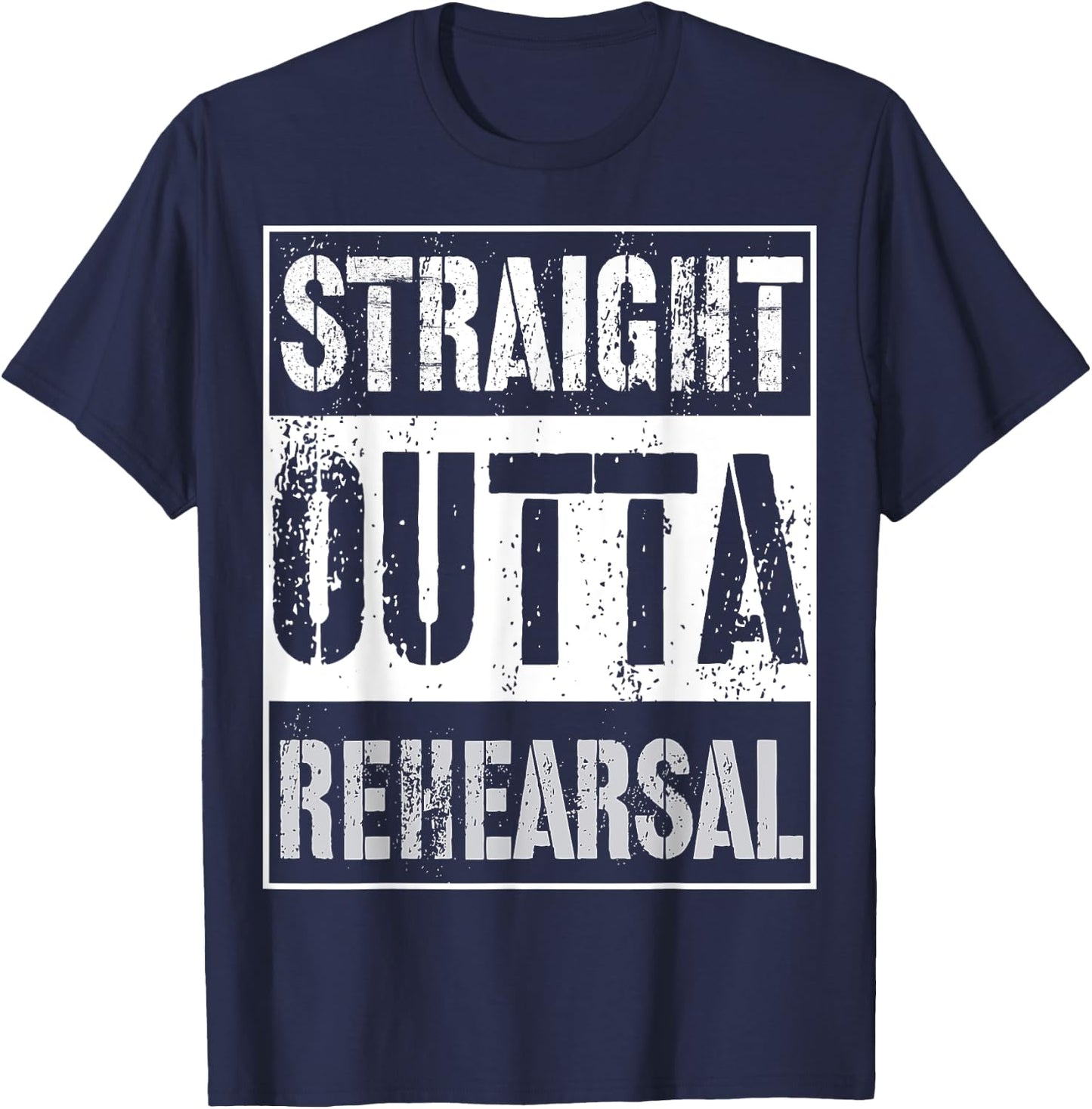 Straight Outta Rehearsal Shirt Great Theatre Or Music Gift T-Shirt - T-Shirt | Navy