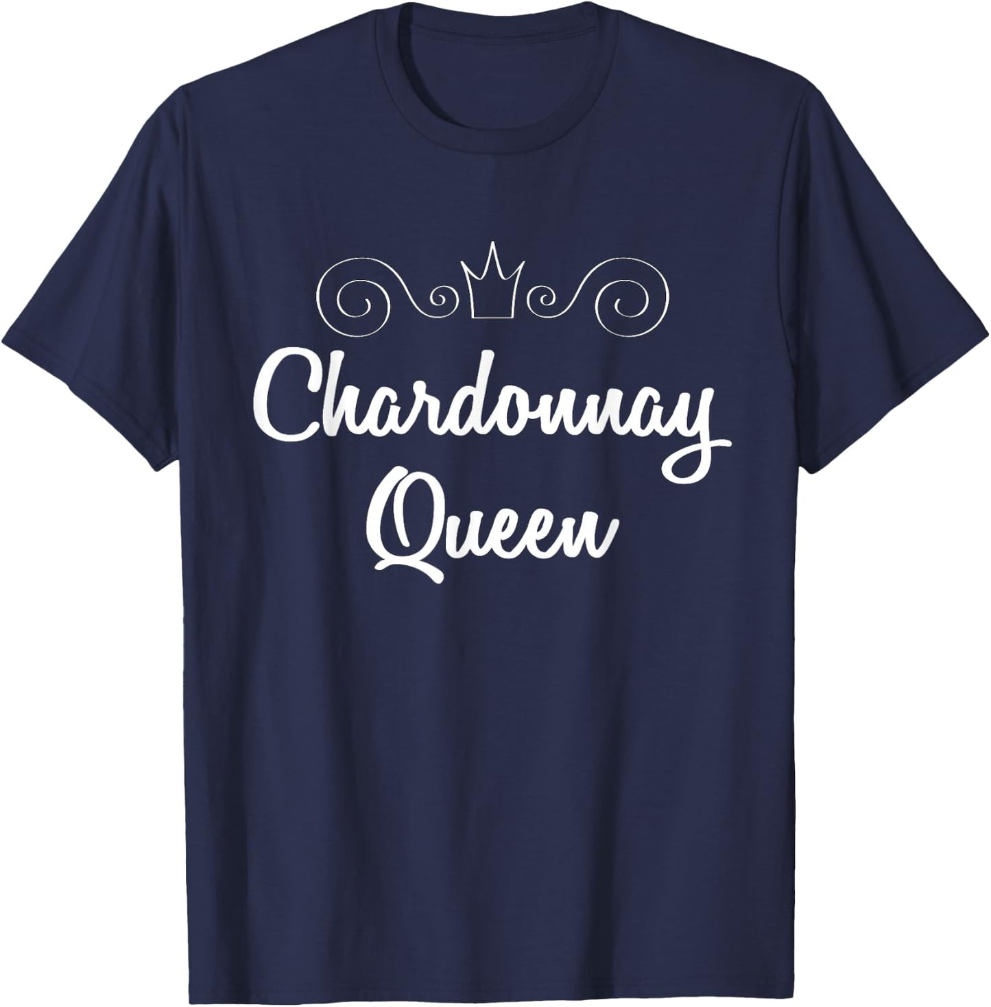 Chardonnay Queen Shirt White Wine Lover Saying Quote T-Shirt - T-Shirt | Navy