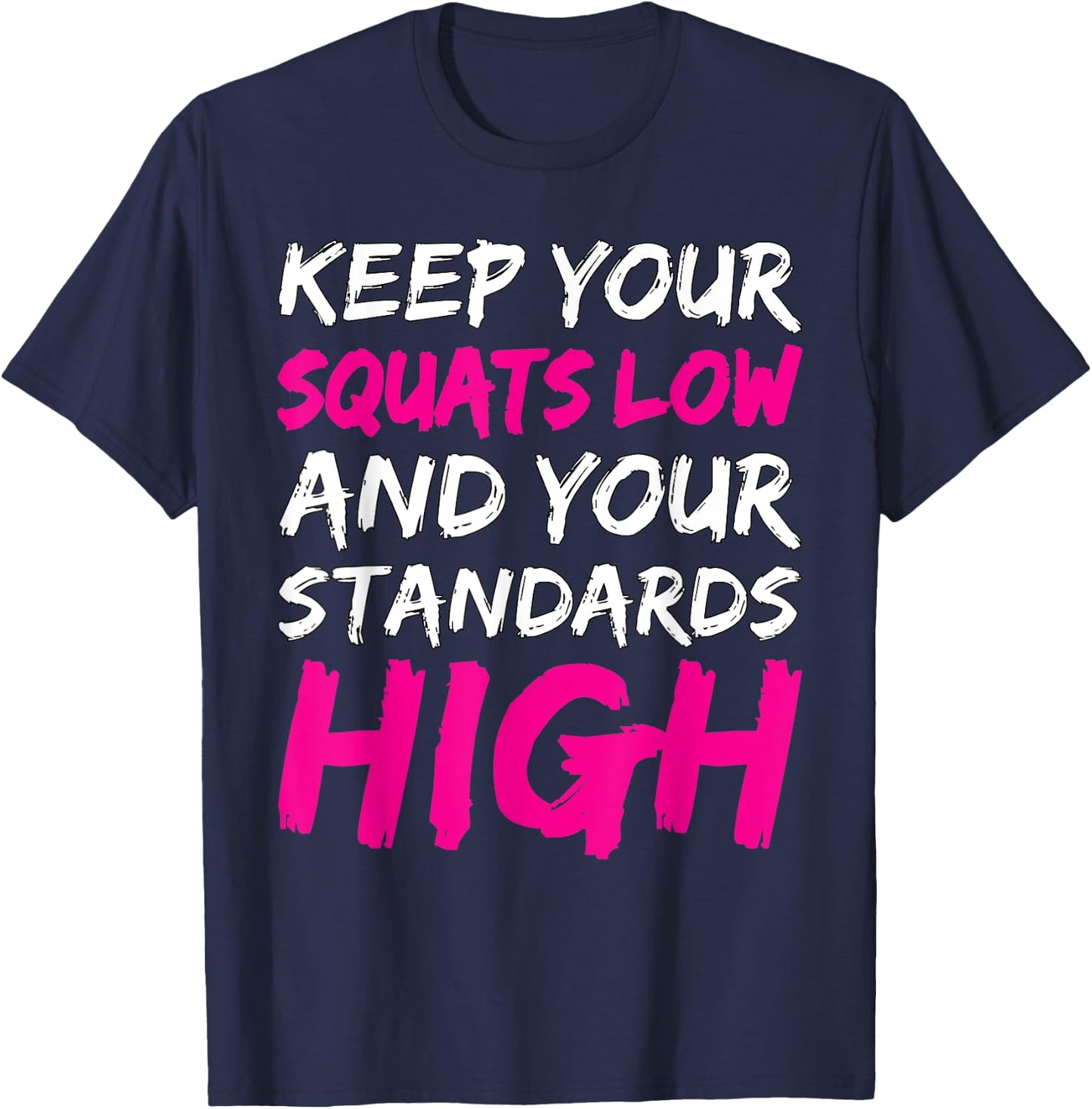 Workout Keep Your Squats Low And Your Standards High Fitness T-Shirt - T-Shirt | Navy