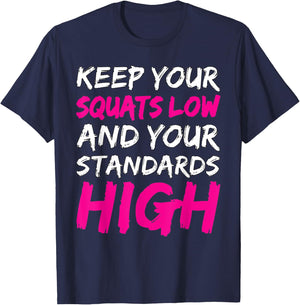 Workout Keep Your Squats Low And Your Standards High Fitness T-Shirt - T-Shirt | Navy