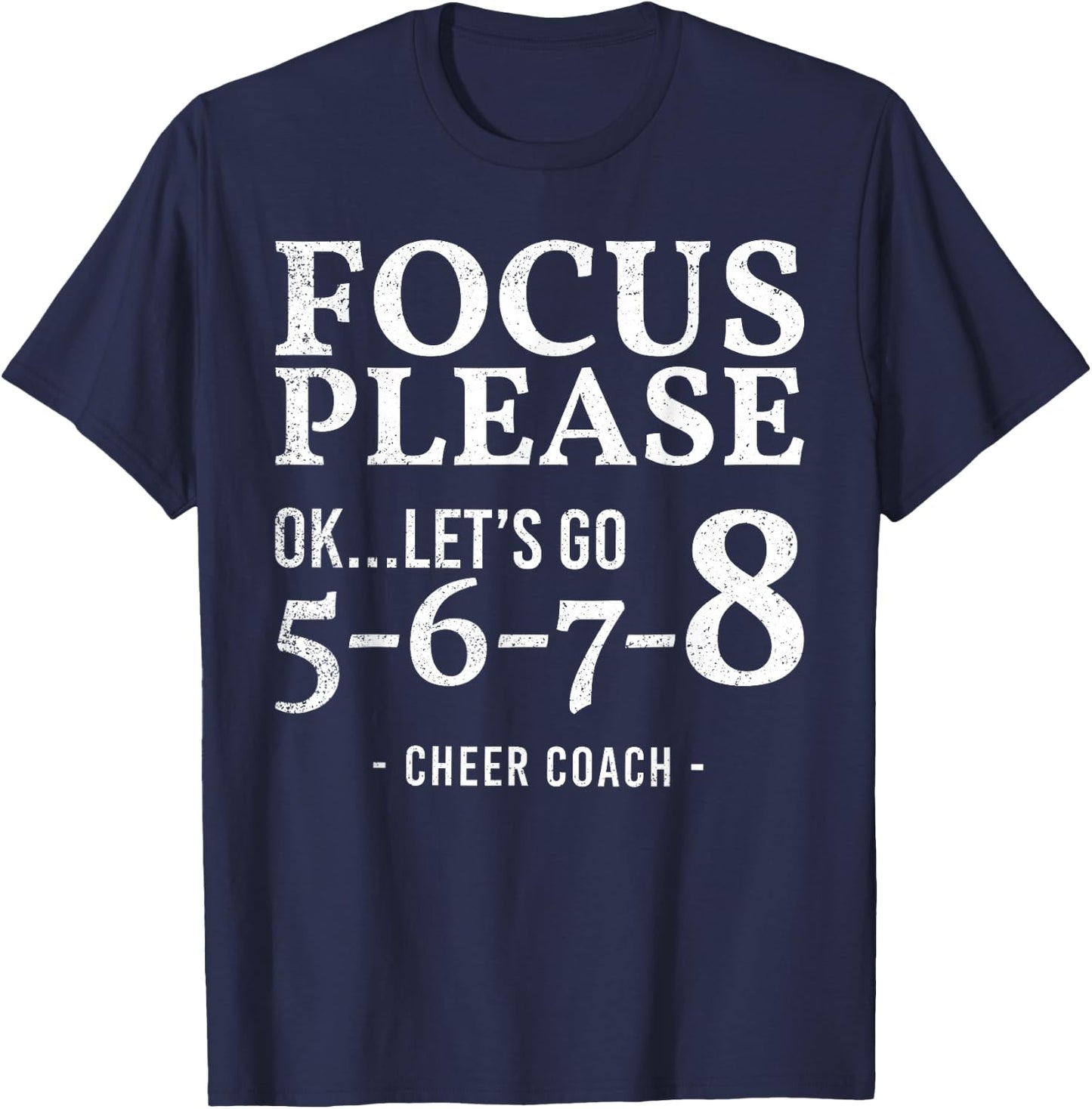 Focus Please Ok Let's Go 5678 Cheer Coach Gift Funny T-Shirt - T-Shirt | Navy
