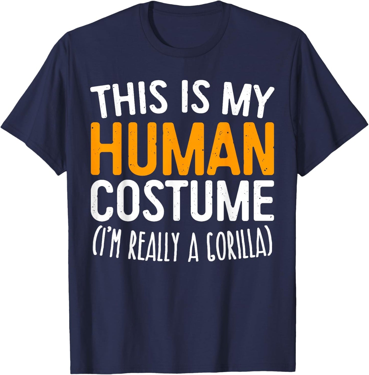 This Is My Human Costume I'm Really A Gorilla Shirt T-Shirt - T-Shirt | Navy