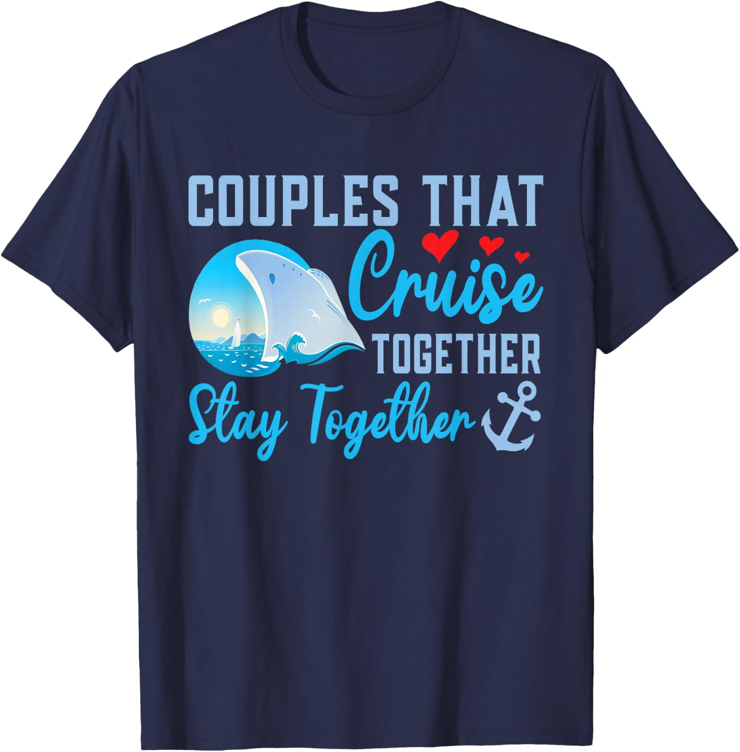 Lovely Couples That Cruise Together, Stay Together T-Shirt - T-Shirt | Navy