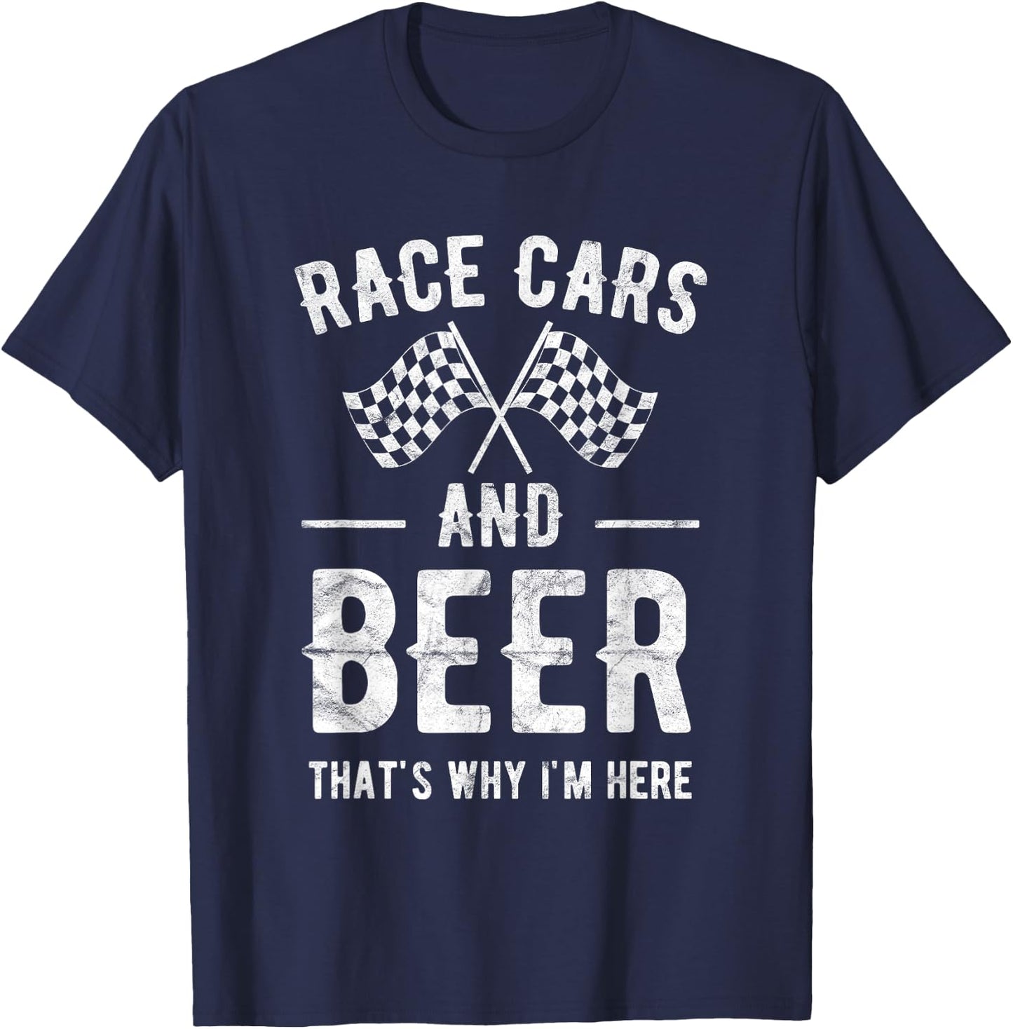 Race Cars And Beer That's Why I'm Here Garment T-Shirt - T-Shirt | Navy