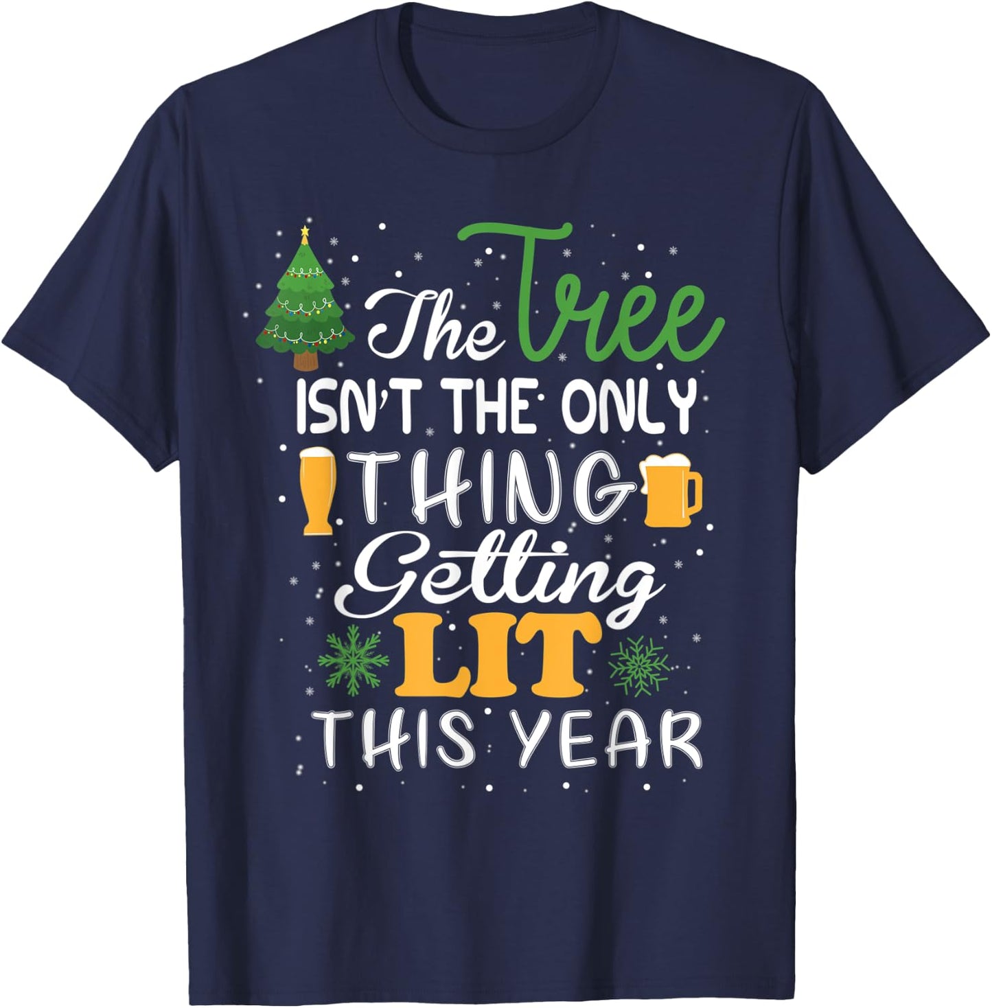 The Tree Isn't The Only Thing Getting Lit This Year T-Shirt - T-Shirt | Navy