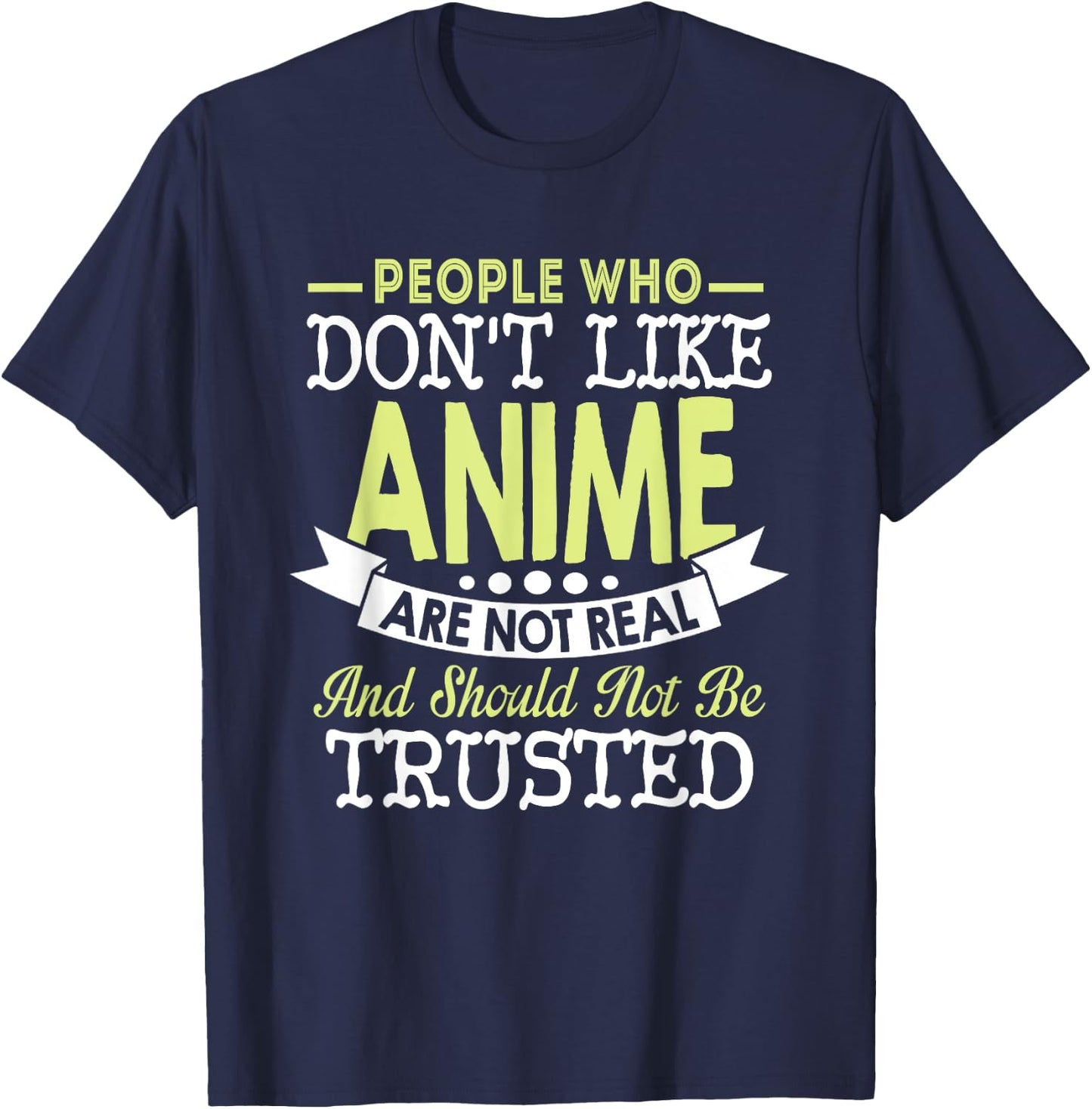 People Who Don't Like Anime Should Not Be Trusted T-Shirt - T-Shirt | Navy