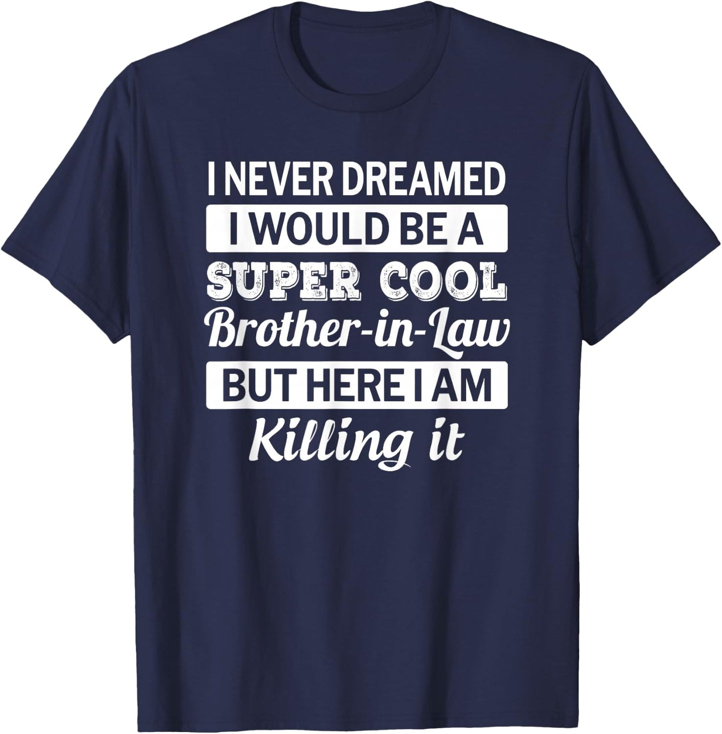 Brother in Law T Shirt Funny Gift from Sister in Law T-Shirt - T-Shirt | Navy
