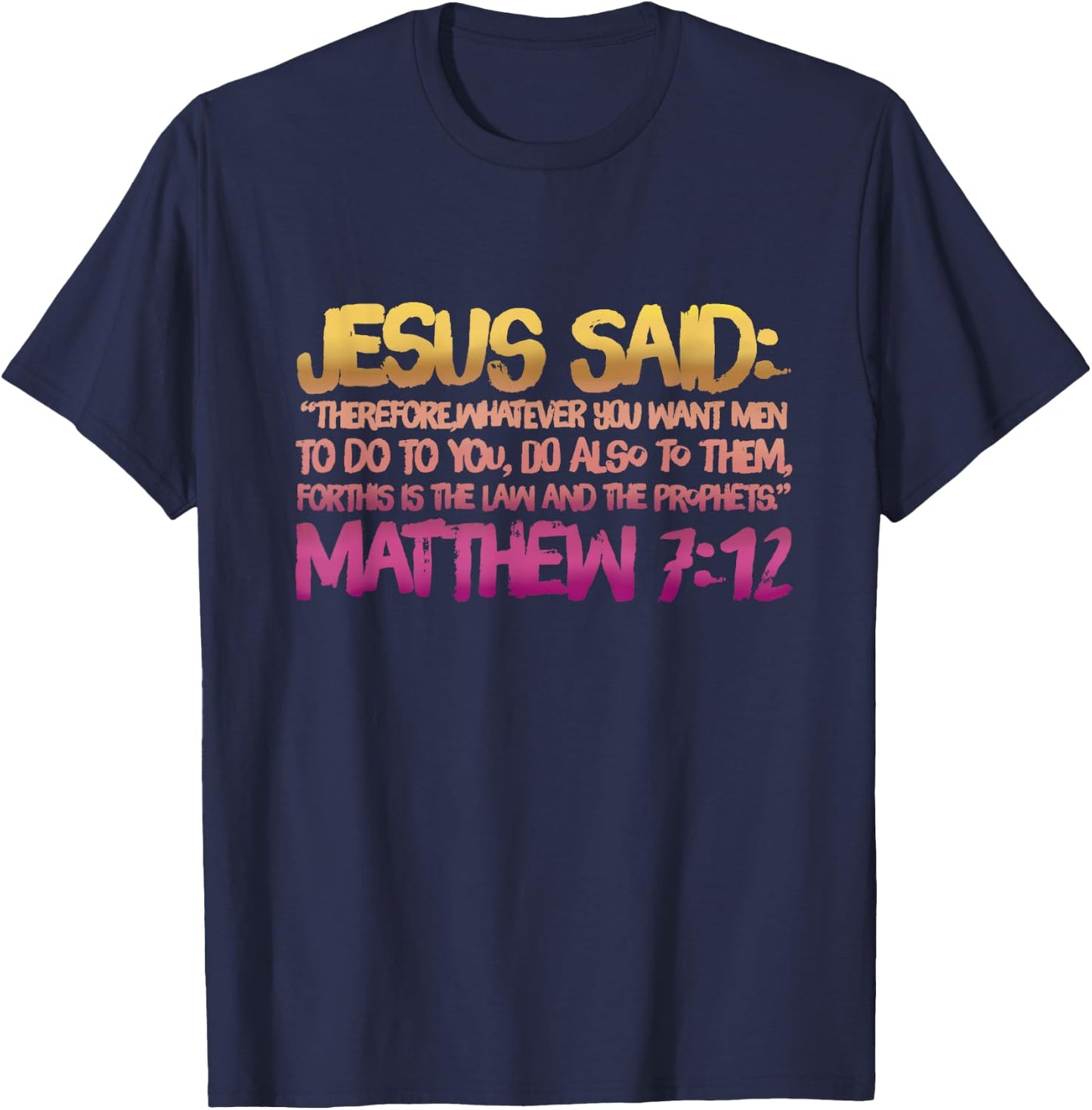 Matthew 7:12 Jesus gives us the Golden Rule T-Shirt - T-Shirt | Navy
