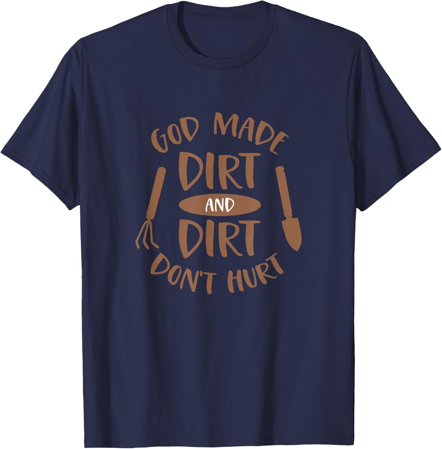 God Made Dirt and Dirt Don't Hurt Farm and Gardening T-Shirt - T-Shirt | Navy