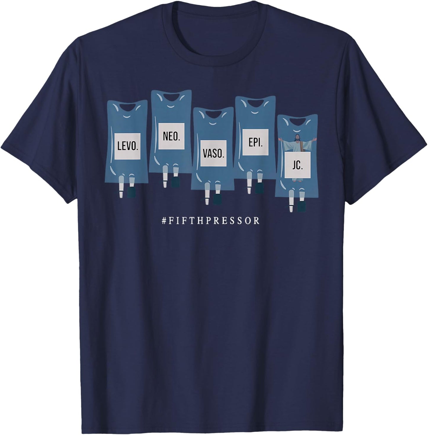 Jesus Christ Fifth Pressor Ful Code Nurse ICU Nurse T-Shirt - T-Shirt | Navy