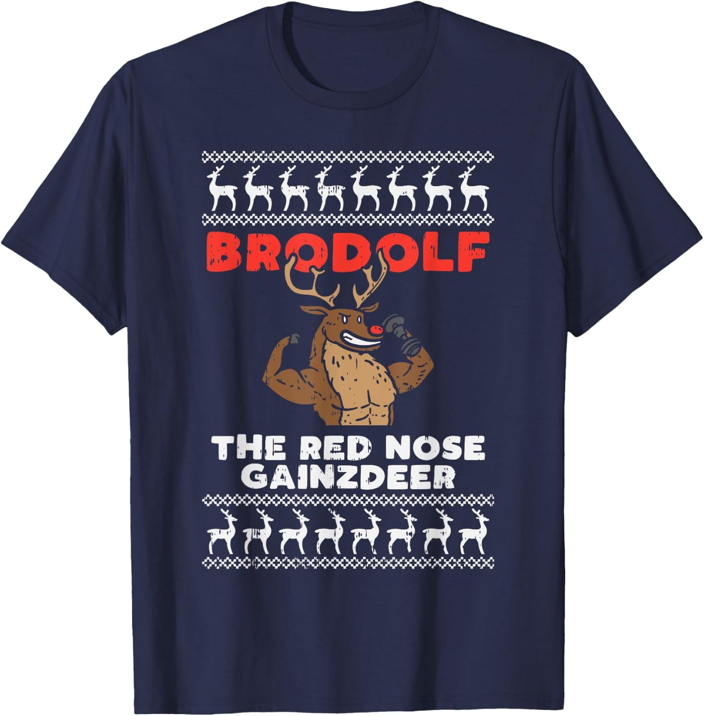 Brodolf Gains Reindeer Funny Gym Ugly Christmas Lifter Gift T-Shirt - T-Shirt | Navy