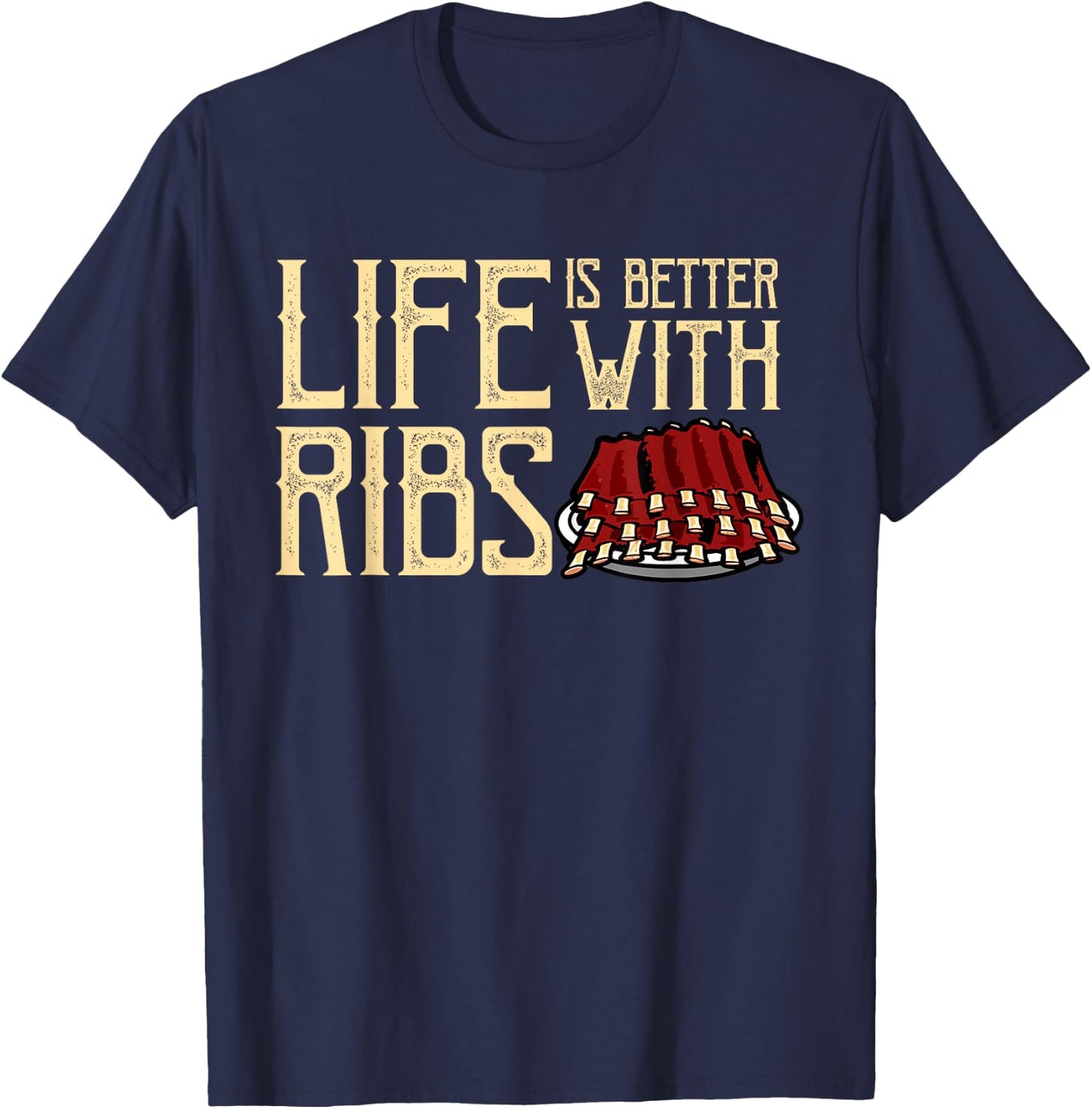 Life Is Better With Ribs - Foodie BBQ Baby Back Ribs T-Shirt - T-Shirt | Navy