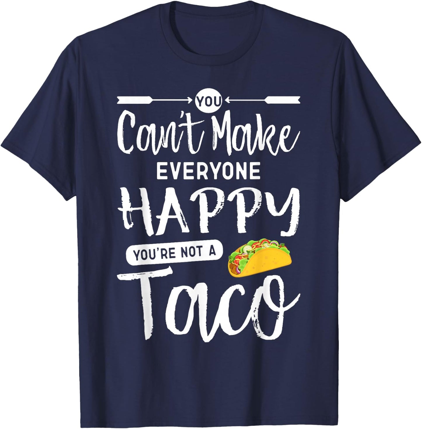 You Can't Make Everyone Happy You're Not A Taco T-Shirt - T-Shirt | Navy