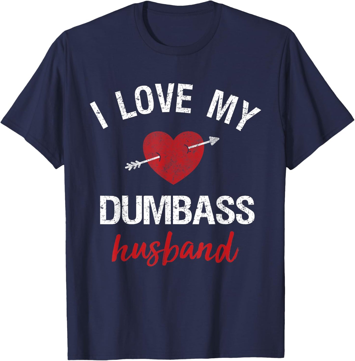 Funny Husband Shirt For Wife I Love My Dumbass Husband Gift T-Shirt - T-Shirt | Navy
