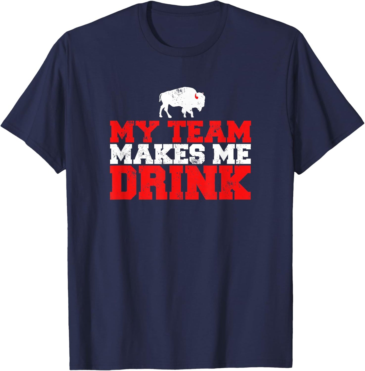 My Team Makes Me Drink Funny Distressed Buffalo T-Shirt - T-Shirt | Navy