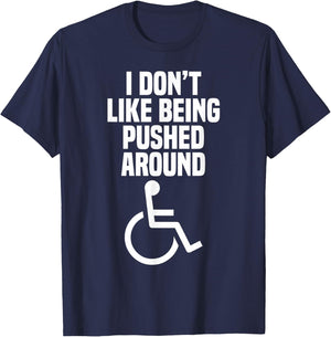 Funny Wheelchair Shirt: I Don't Like Being Pushed Around T-Shirt - T-Shirt | Navy