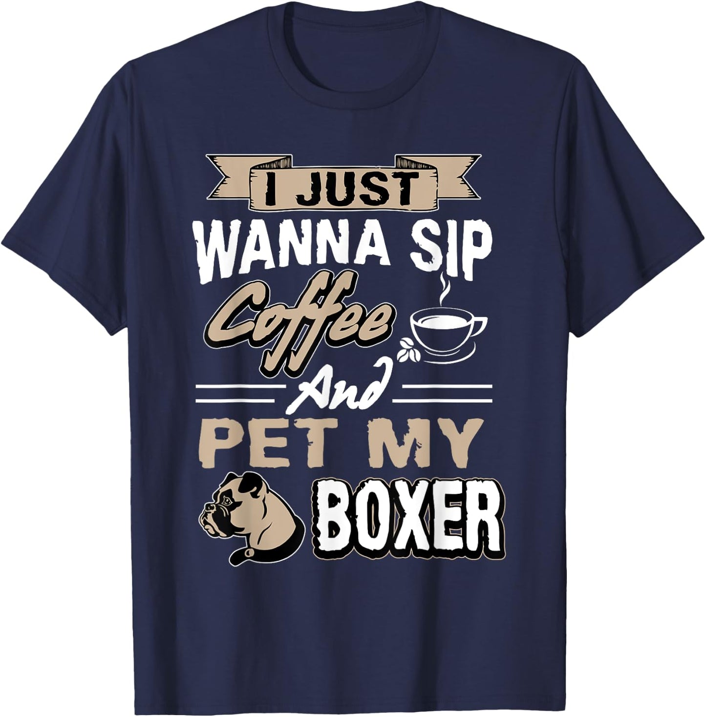 I just want to drink coffee and pet my Boxer Dog T-Shirt - T-Shirt | Navy