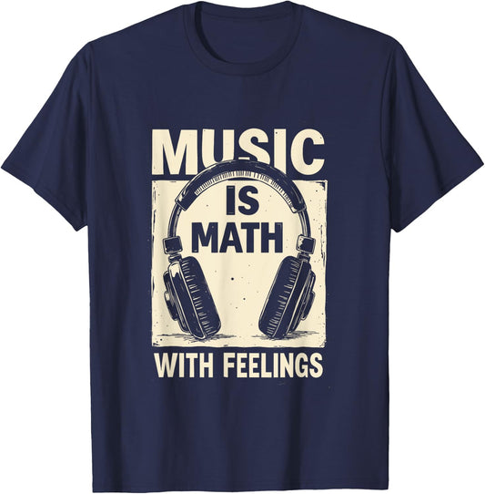 Music Is Math With Feelings Funny Music Teacher Student T-Shirt - T-Shirt | Navy