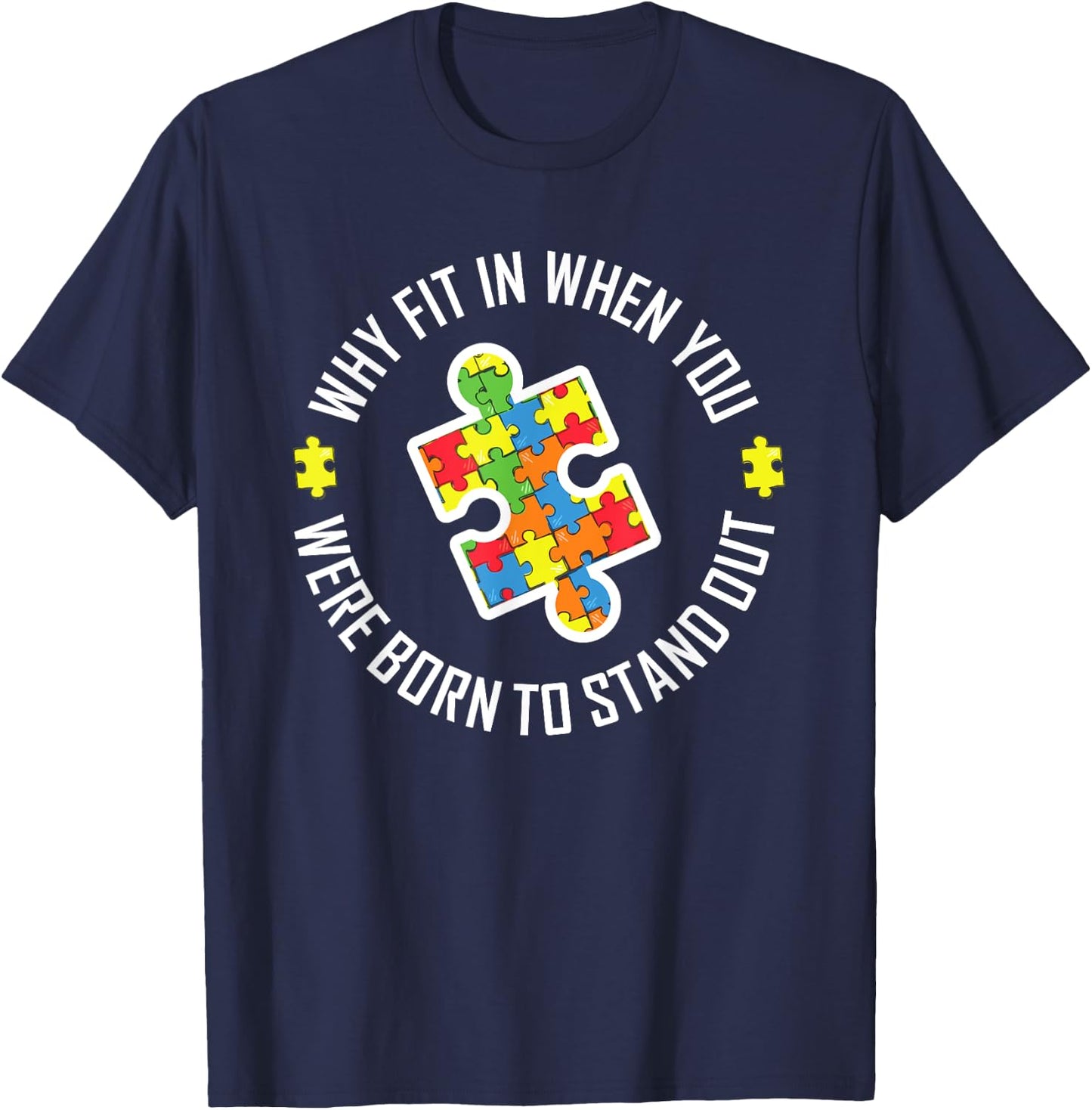 Why Fit In When You Were Born To Stand Out Autism T apparel T-Shirt - T-Shirt | Navy