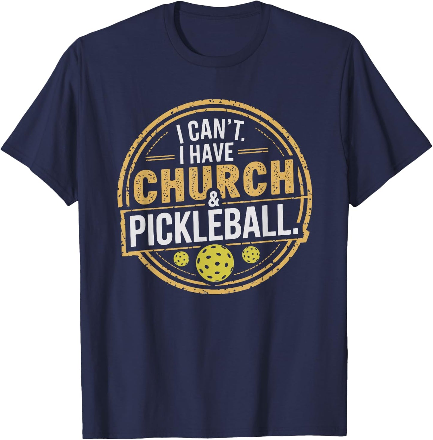 Pickleball Funny Pickleball Designs I Can't I Have Church And Pickleball Black Small T-Shirt - T-Shirt | Navy