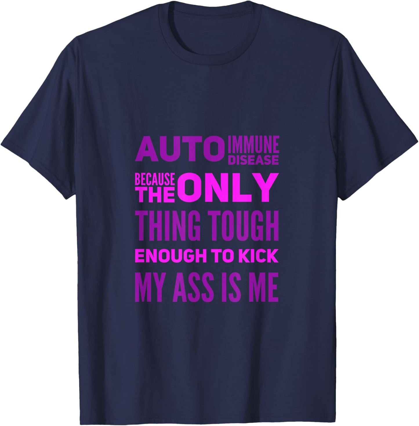 Auto Immune Disease Because The Only Thing Tough Enough T-Shirt - T-Shirt | Navy