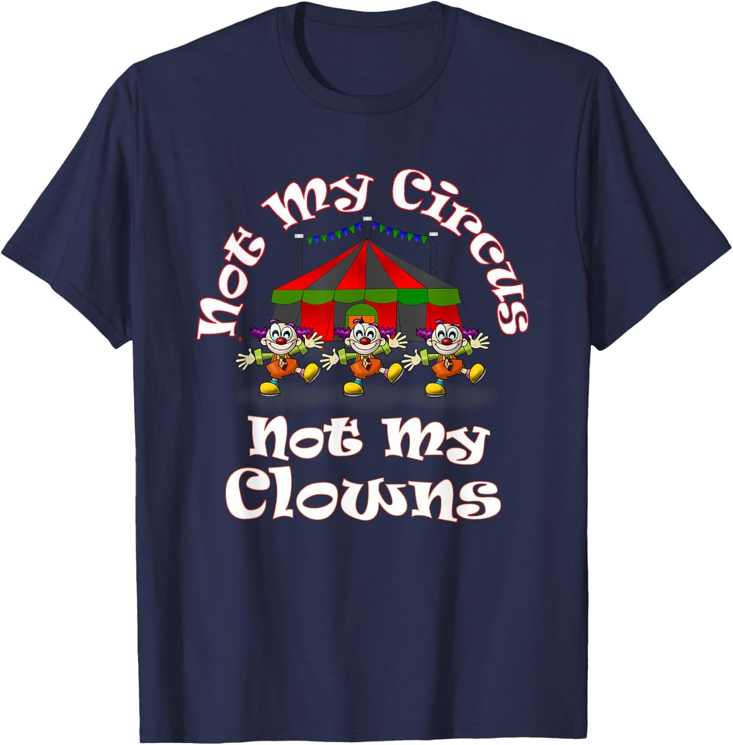 Not My Circus Not My Clowns Cute Funny Graphic T-Shirt - T-Shirt | Navy
