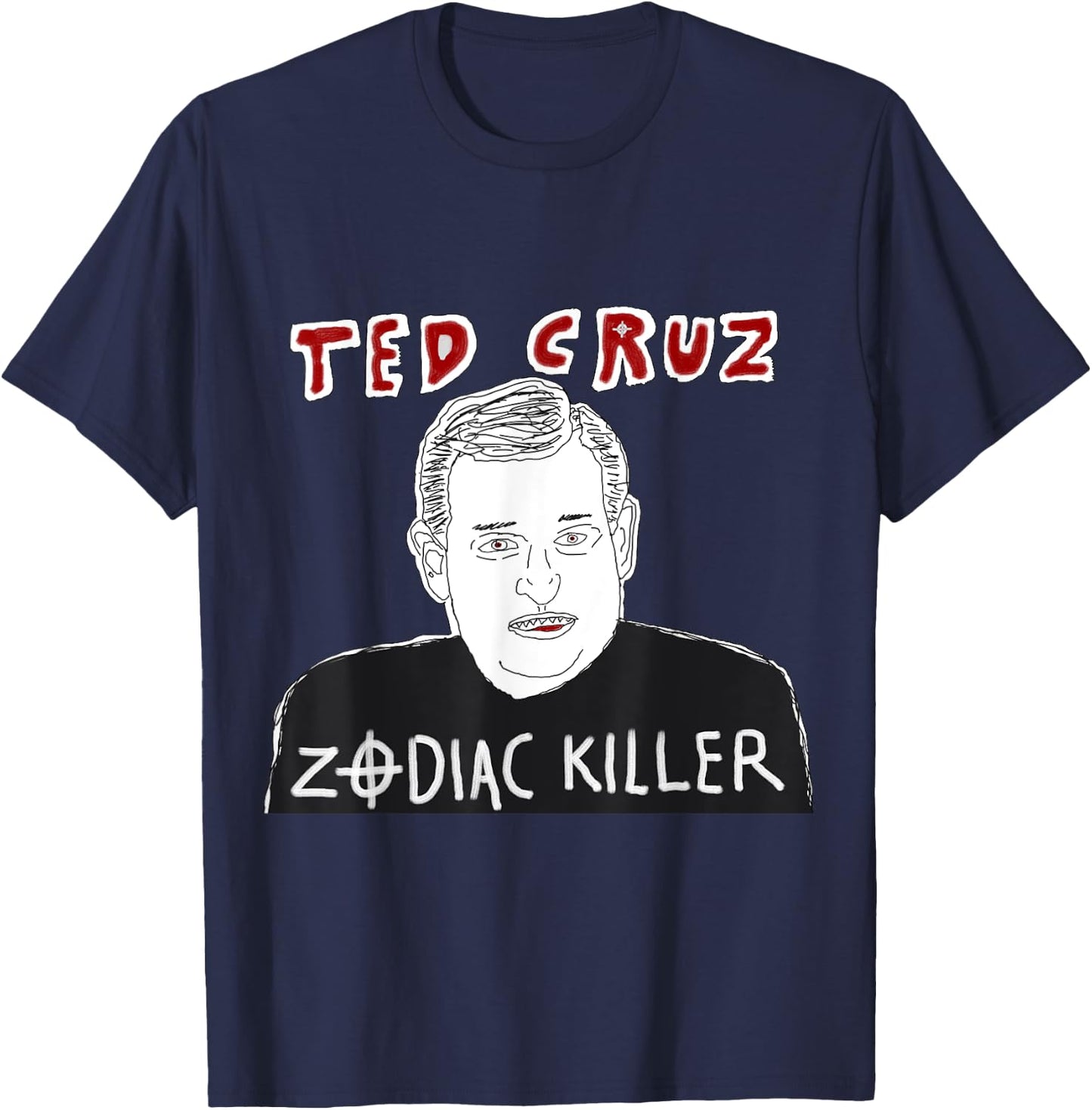 Ted Cruz Zodiac Killer Funny Conspiracy Theory Shirt T-Shirt - T-Shirt | Navy