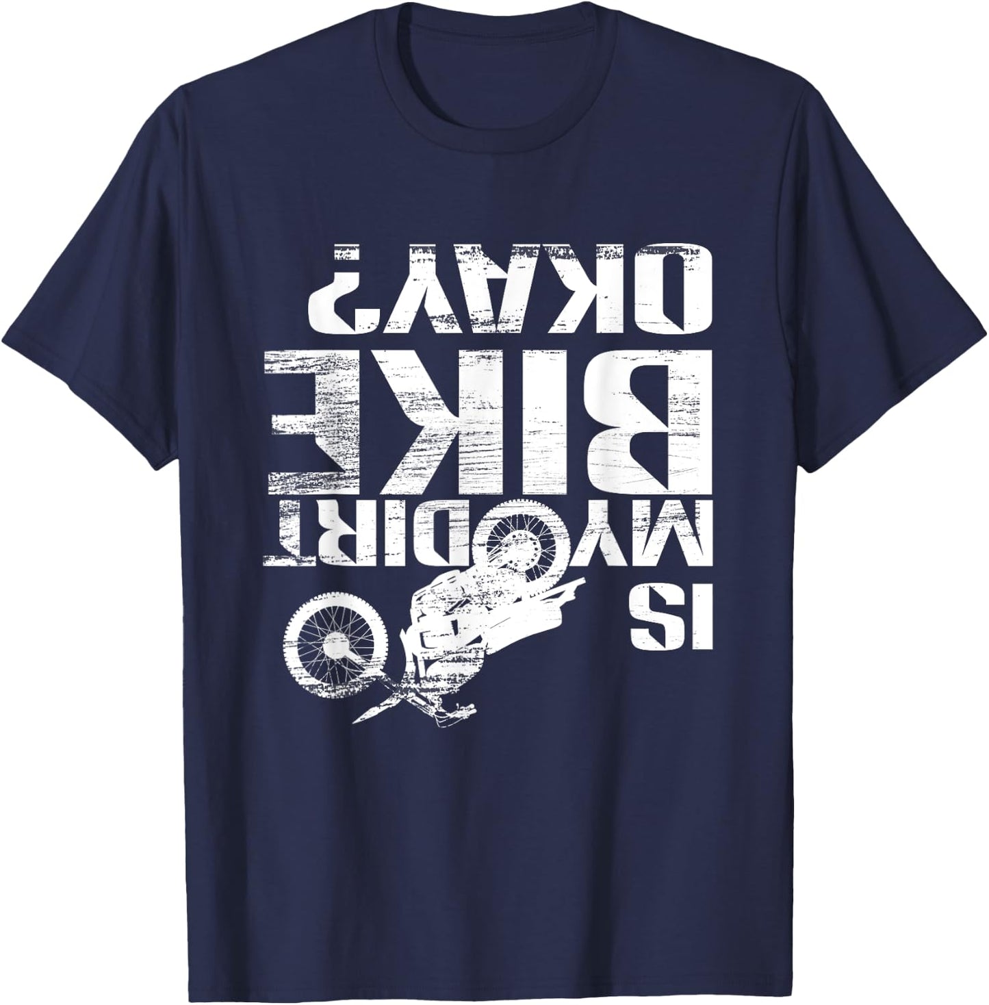 Is My Dirt Bike Okay? Funny Motorcross Off Road Gift T-Shirt - T-Shirt | Navy