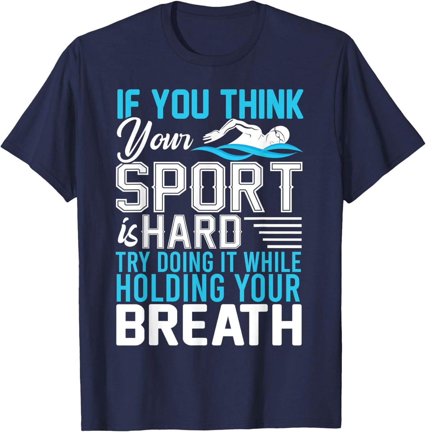 If You Think Your Sport is Hard Hold Your Breath T-Shirt - T-Shirt | Navy
