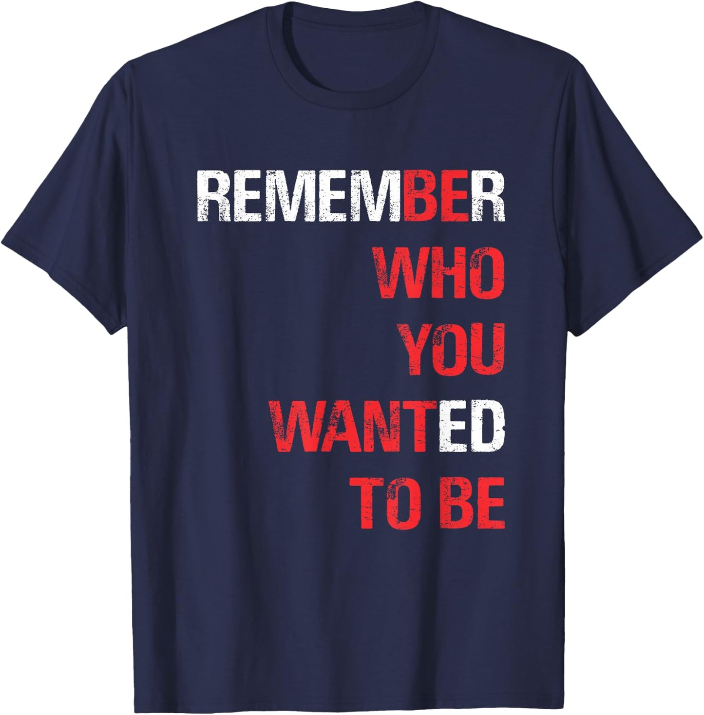 Remember Who You Wanted to Be T-Shirt - T-Shirt | Navy
