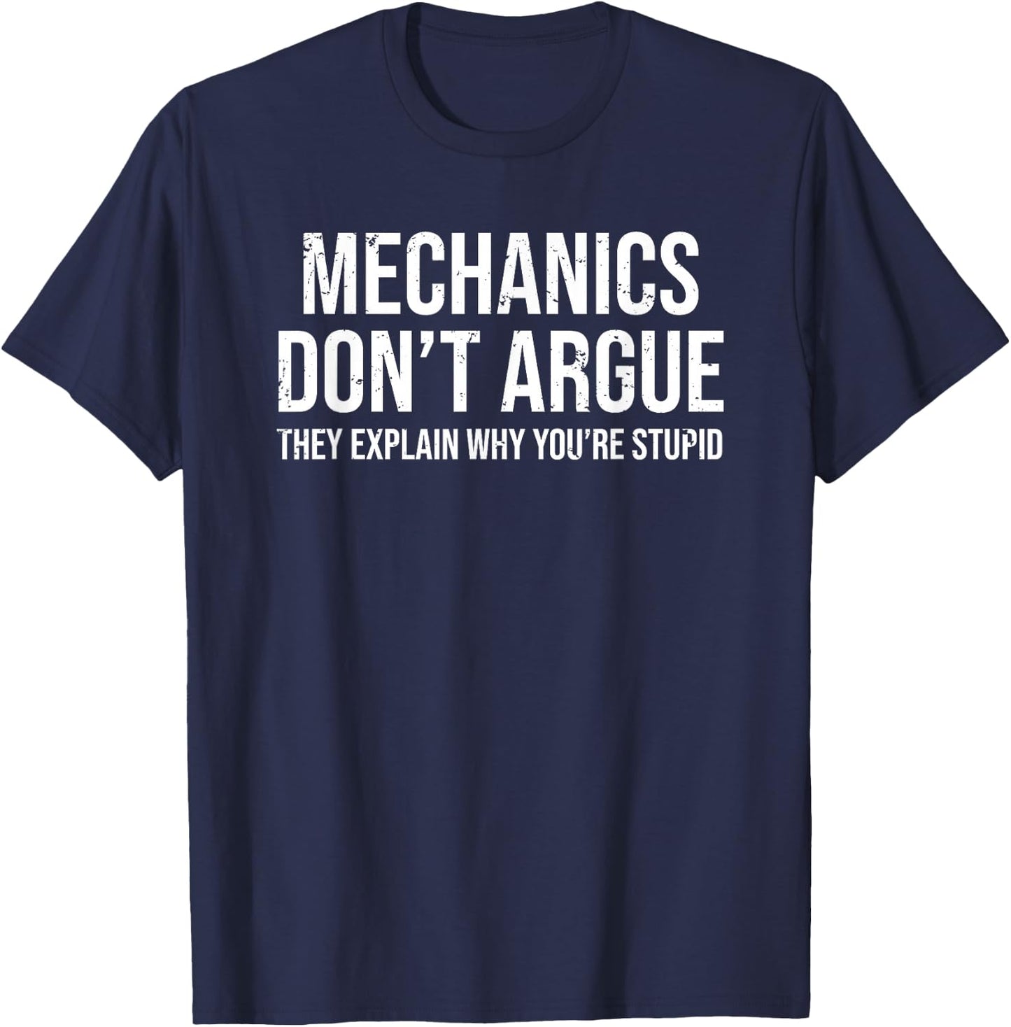 Funny Mechanic Mechanics Don't Argue Sarcasm T-Shirt - T-Shirt | Navy