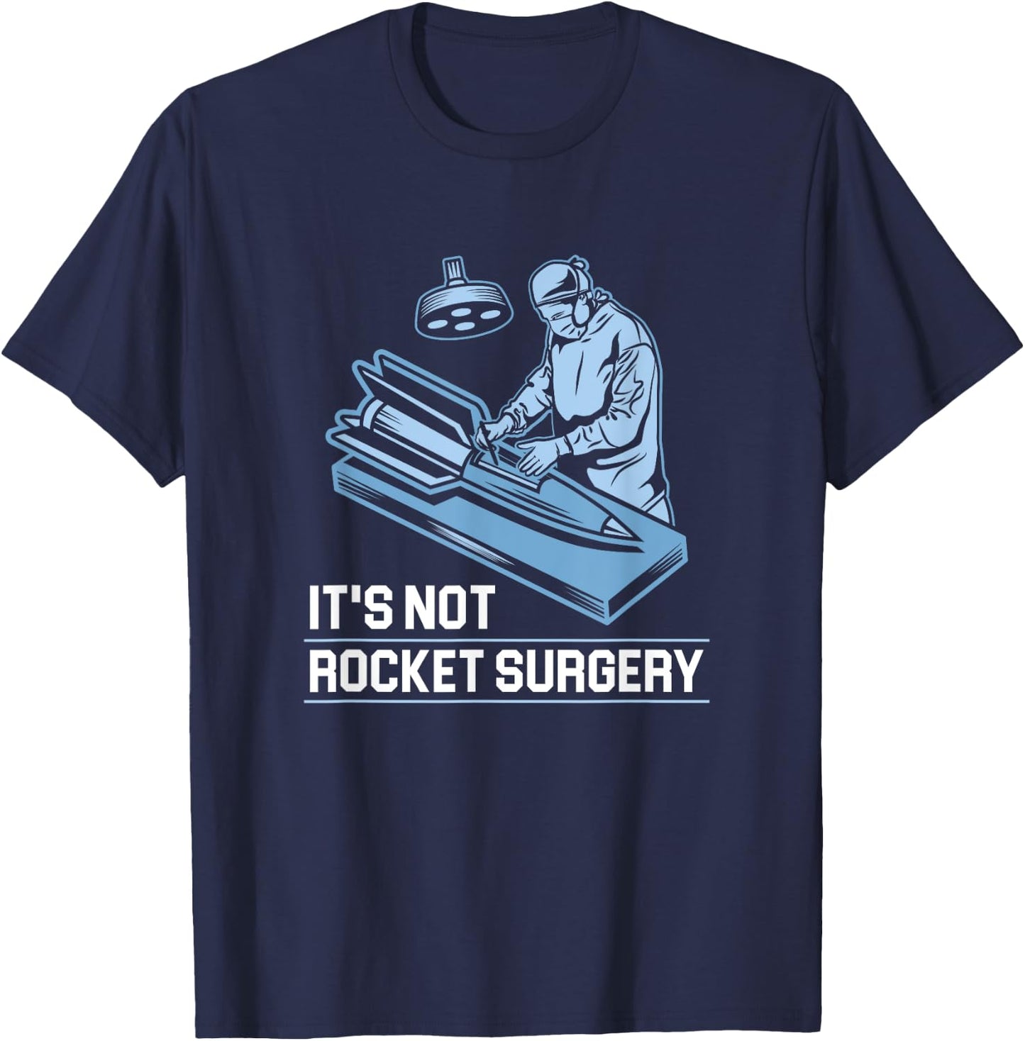 It's Not Rocket Surgery Doctor of Medicine Surgeon T-Shirt - T-Shirt | Navy