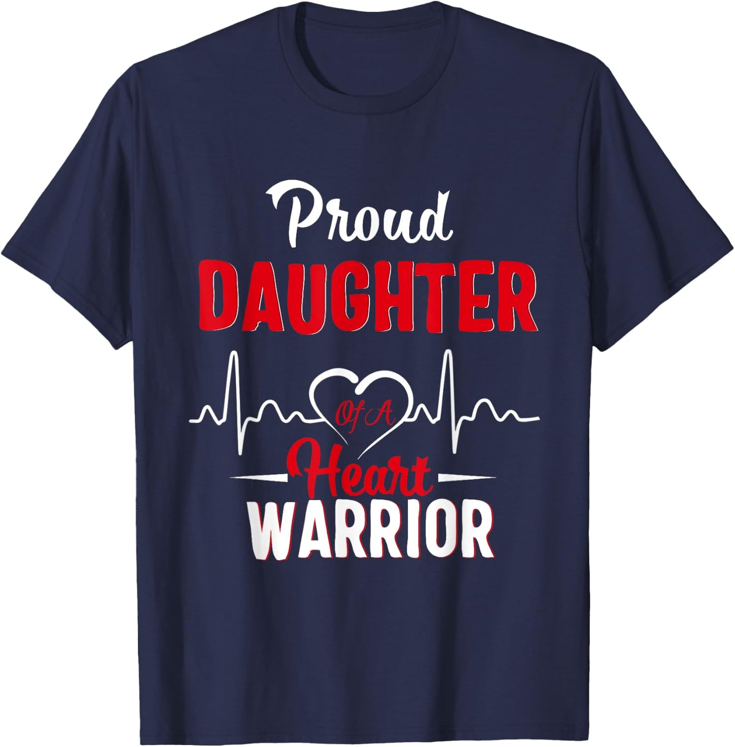 Proud Daughter of a Heart Warrior CHD Awareness gift T-Shirt - T-Shirt | Navy