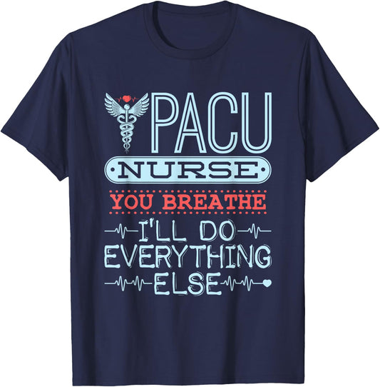 You Breathe I'll Do Everything Else - PACU Nurse T-Shirt - T-Shirt | Navy