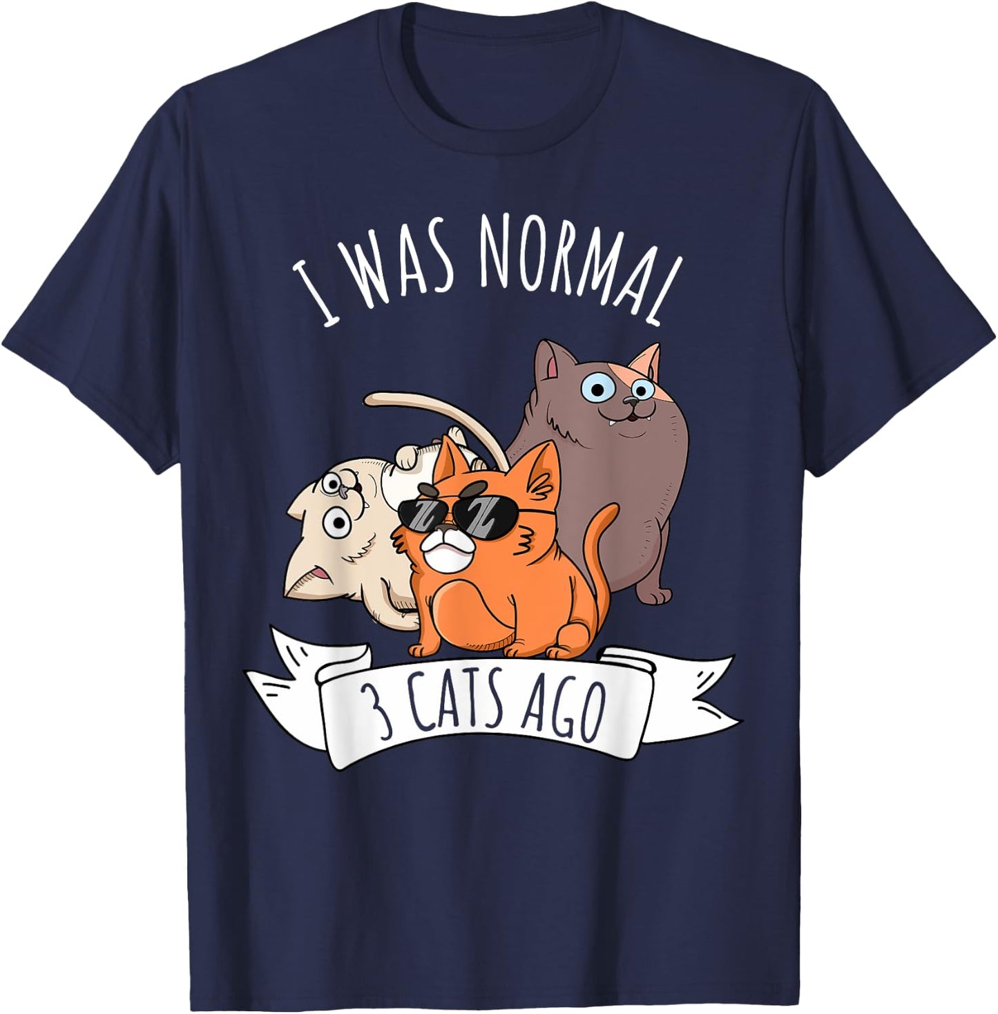 I Was Normal 3 Cats Ago Cat Mom Dad Crazy Cat Lady T-Shirt - T-Shirt | Navy