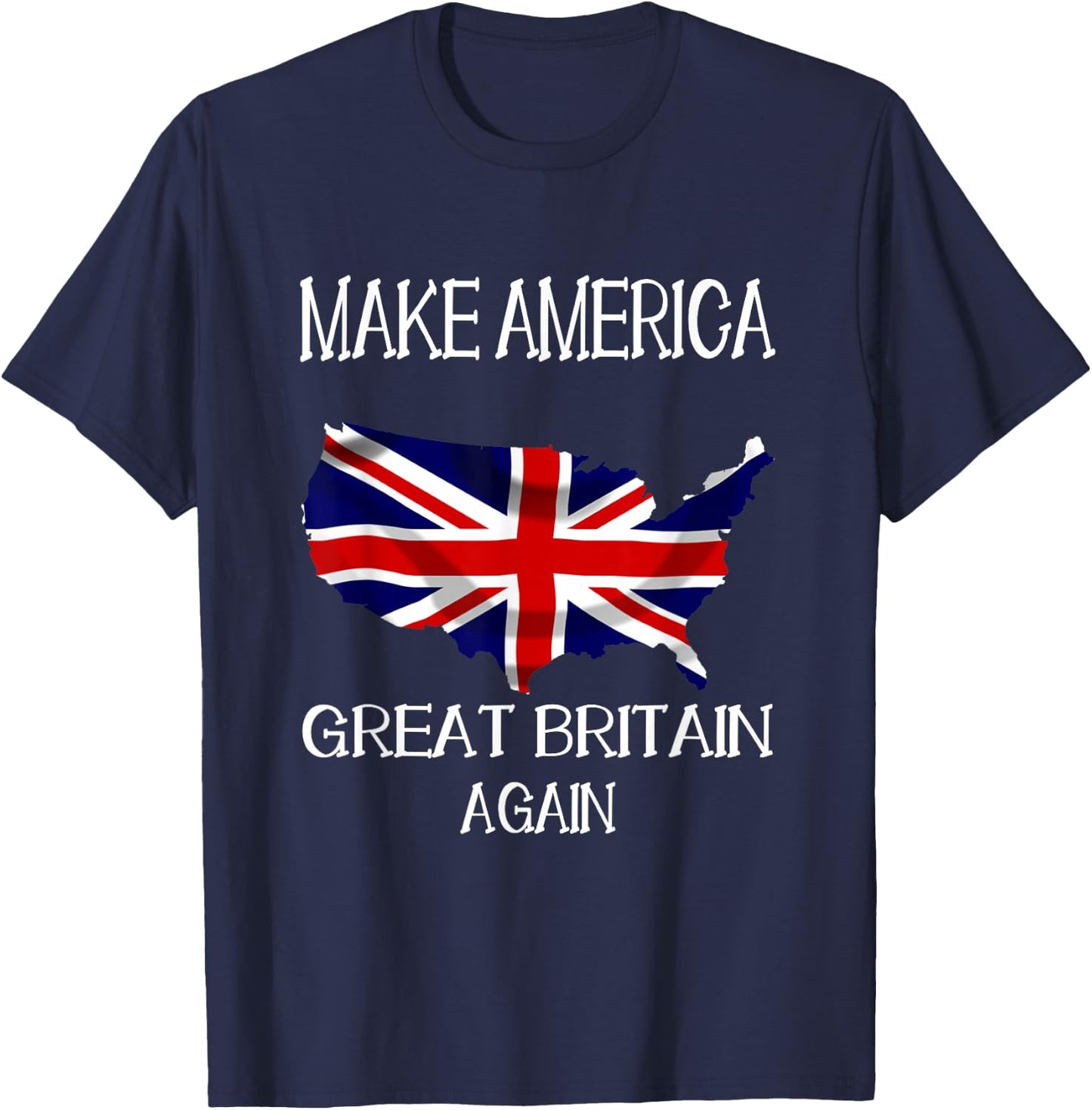 Make America Great Britain Again Funny UK US T-Shirt - T-Shirt | Navy