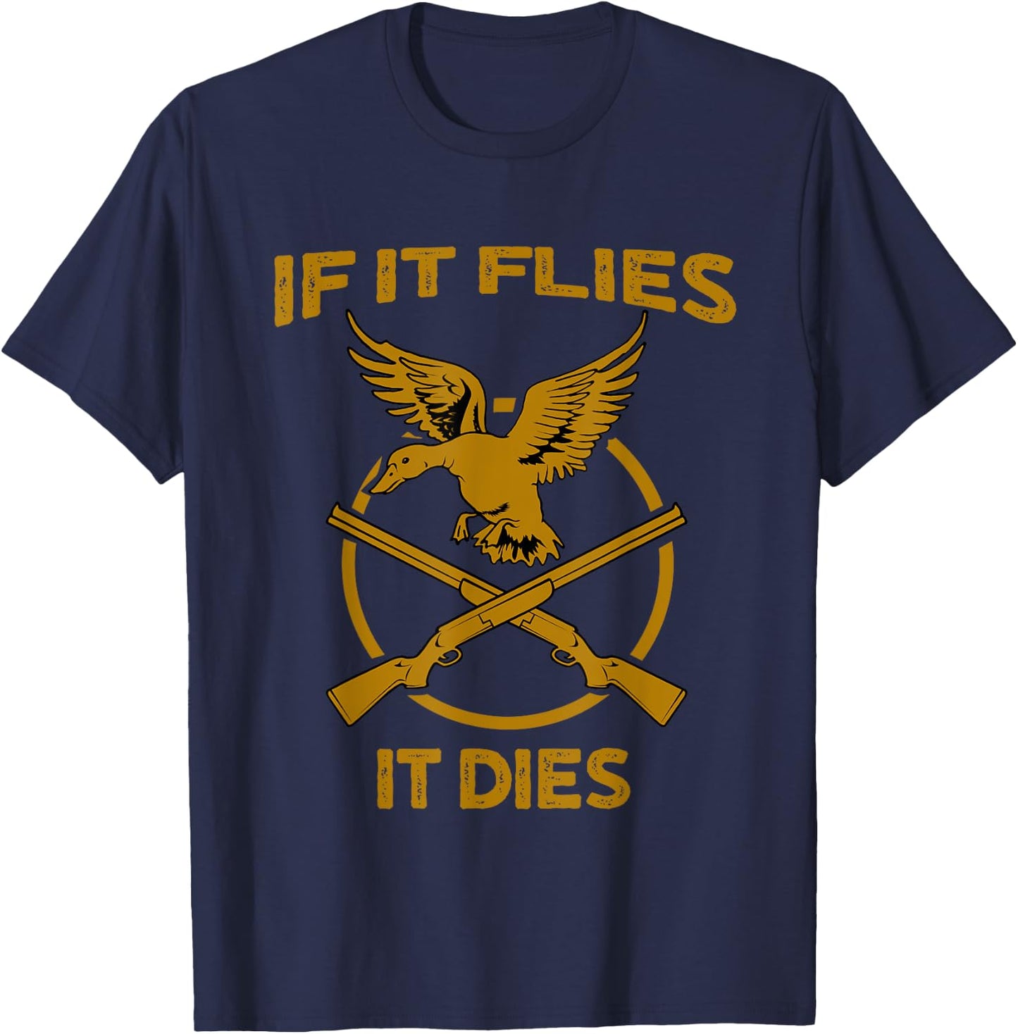 If It Flies It Dies Funny Duck Hunter T-Shirt - T-Shirt | Navy