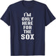 I'm Only Here for The Sox - Sports T-Shirt - T-Shirt | Navy