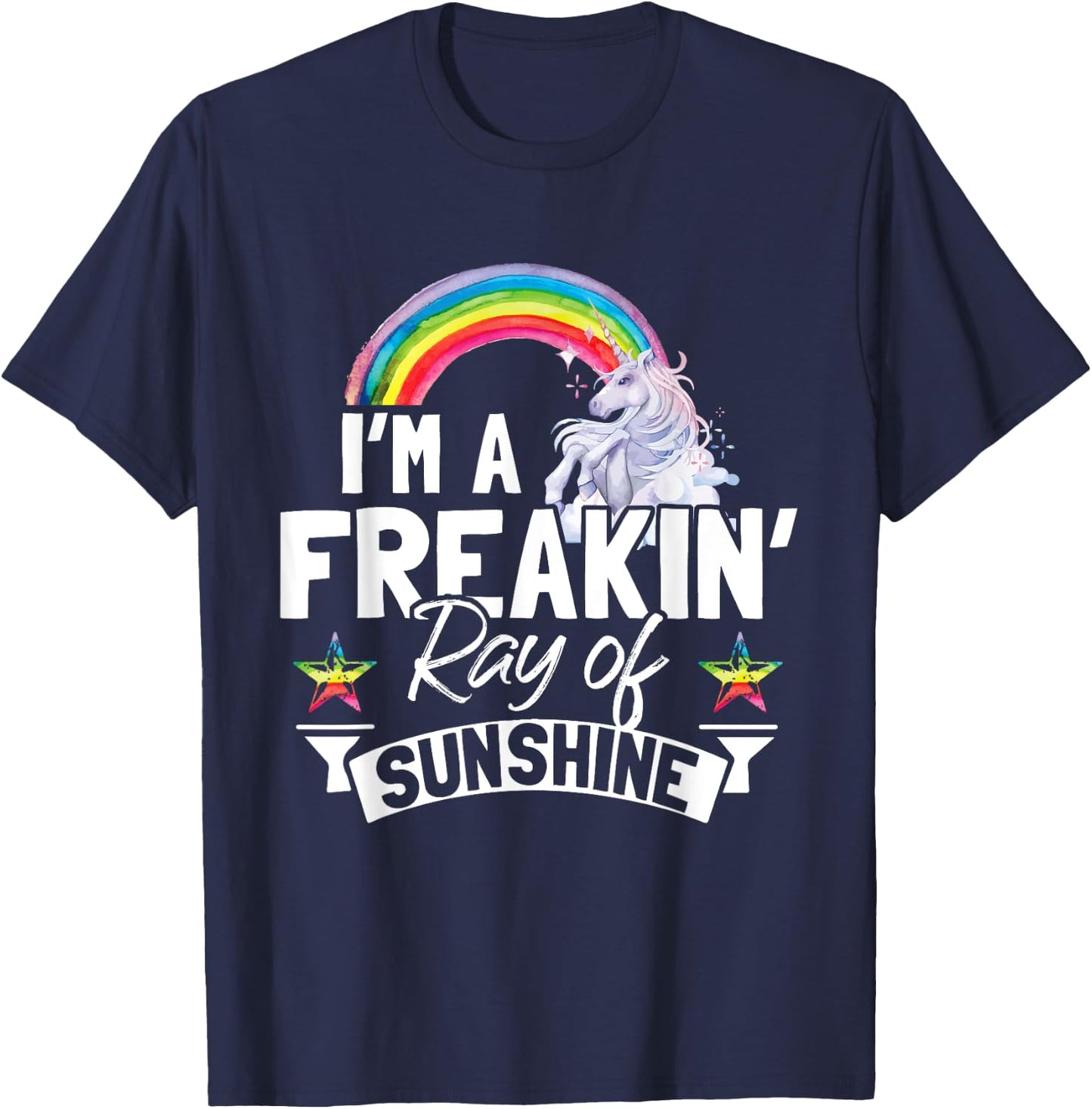 I'm A Freaking Ray Of Sunshine Funny Rainbow Unicorn Gift Men Women T-Shirt - T-Shirt | Navy