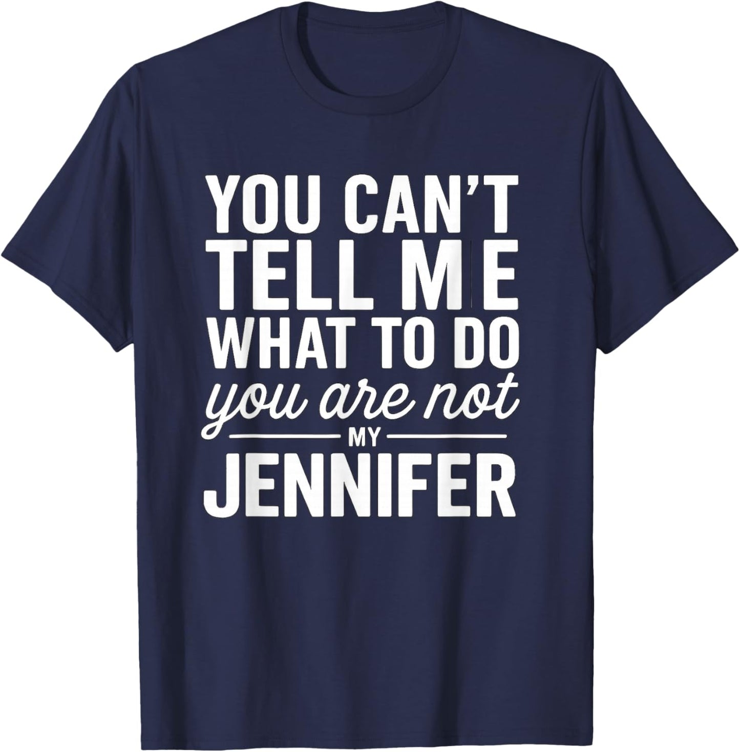 You Can't Tell Me What to Do You are Not My Jennifer T-Shirt - T-Shirt | Navy