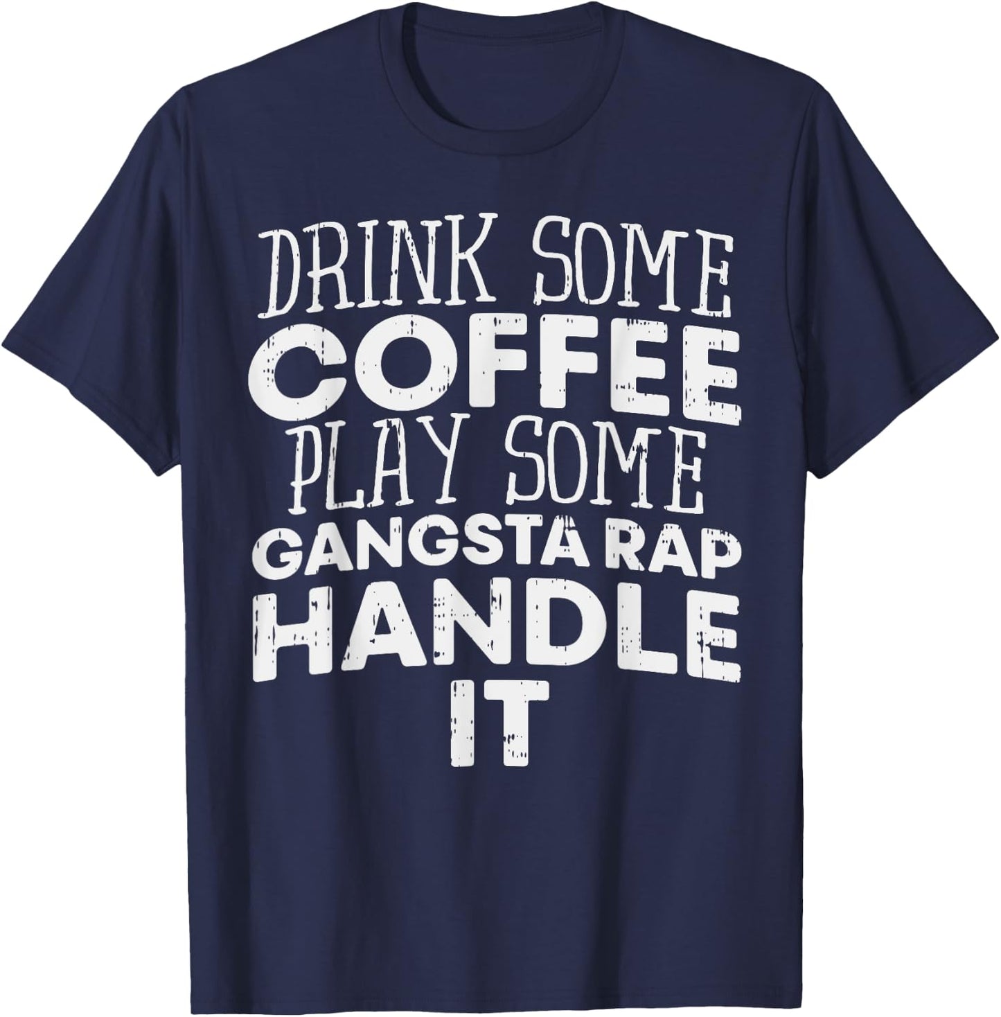 Drink Some Coffee Put On Some Gangster Rap Funny Slogan T-Shirt - T-Shirt | Navy