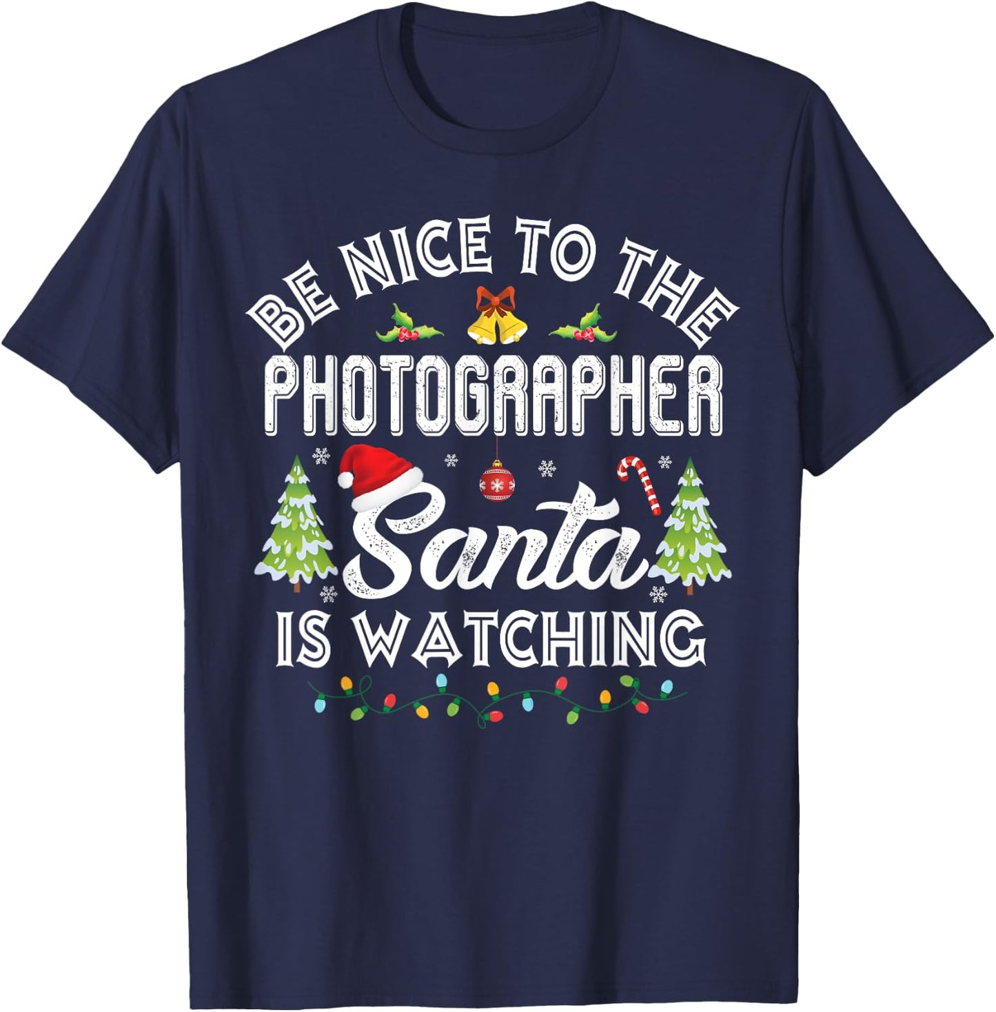 Be Nice To The Photographer Santa Is Watching Christmas T-Shirt - T-Shirt | Navy