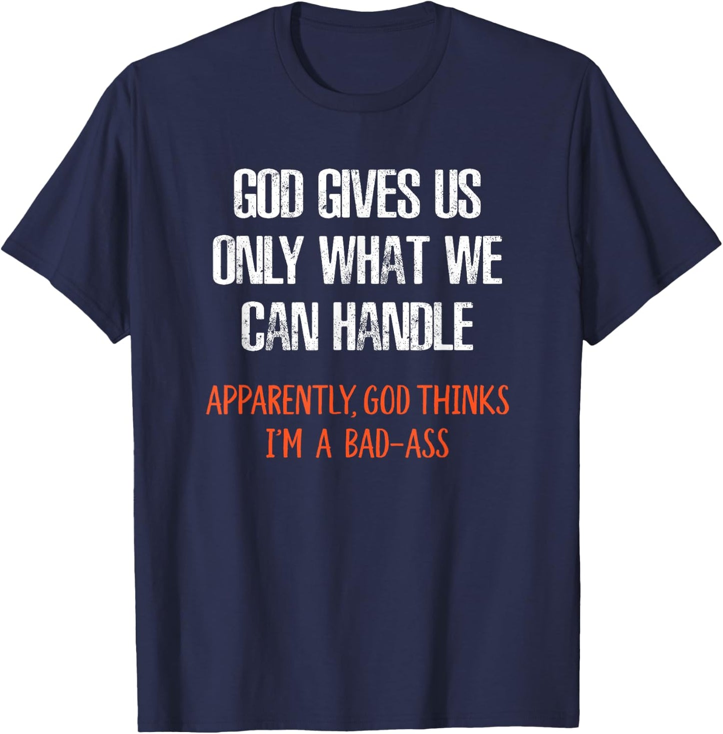 God Thinks I'm a Bad-Ass Funny T-Shirt - T-Shirt | Navy
