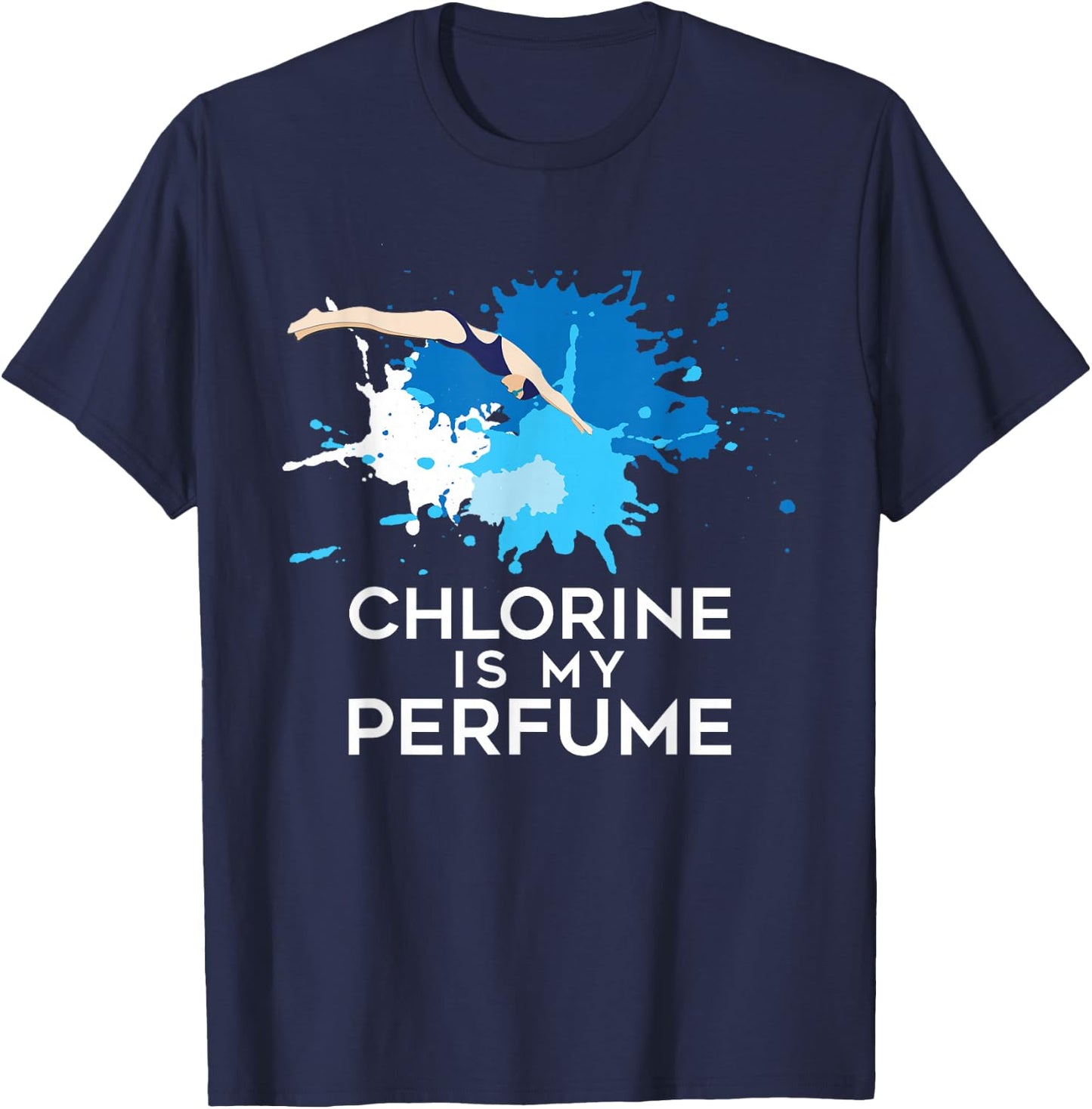 Chlorine Is My Perfume - Swimming & Swimmer T-Shirt - T-Shirt | Navy
